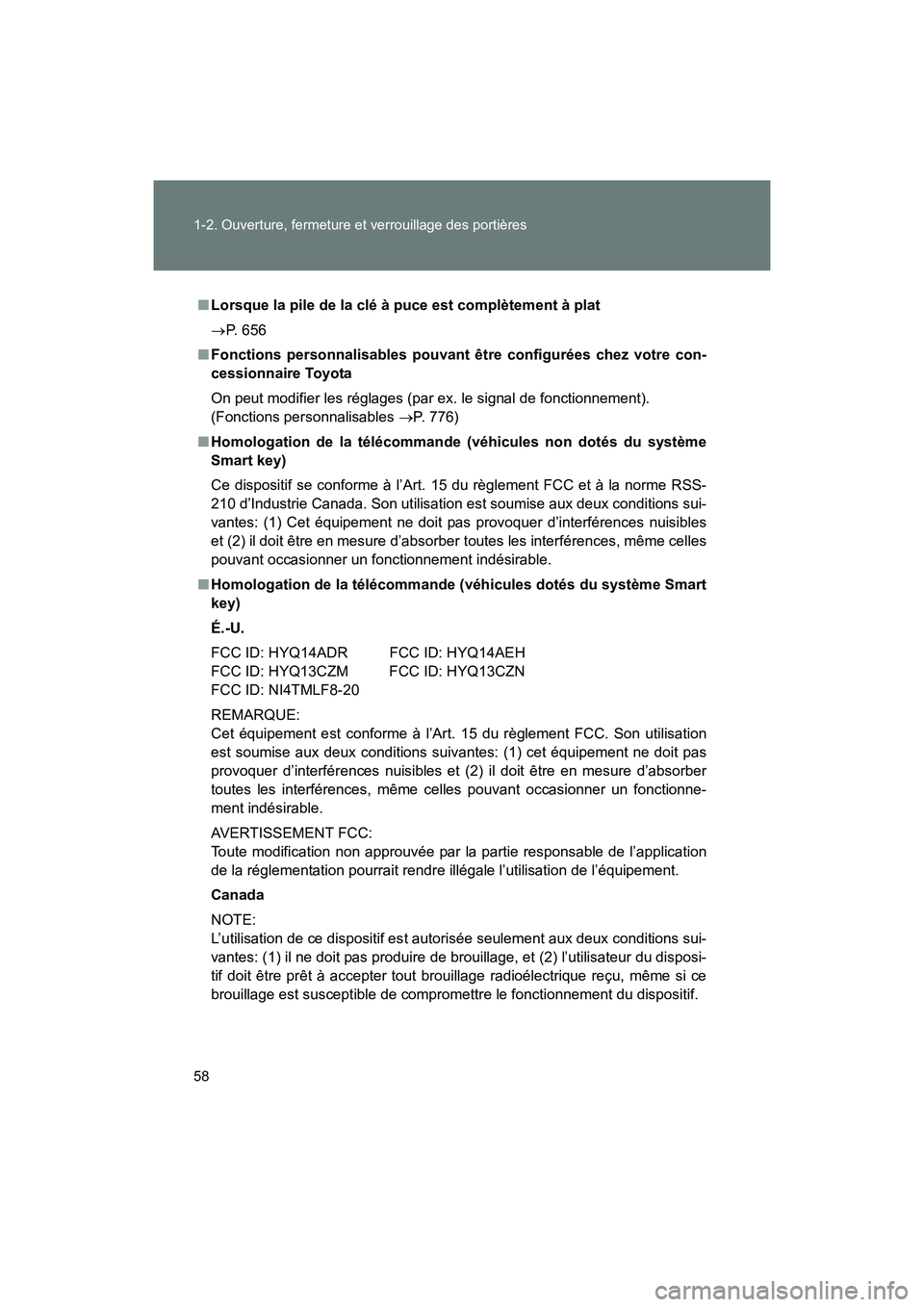 TOYOTA SIENNA 2011 Manuel du propriétaire (in French) 58 1-2. Ouverture, fermeture et verrouillage des portières
SIENNA_D (OM45466D)
■Lorsque la pile de la clé à puce est complètement à plat
→ P. 656
■ Fonctions personnalisables pouvant être TOYOTA SIENNA 2011 Manuel du propriétaire (in French) 58 1-2. Ouverture, fermeture et verrouillage des portières
SIENNA_D (OM45466D)
■Lorsque la pile de la clé à puce est complètement à plat
→ P. 656
■ Fonctions personnalisables pouvant être