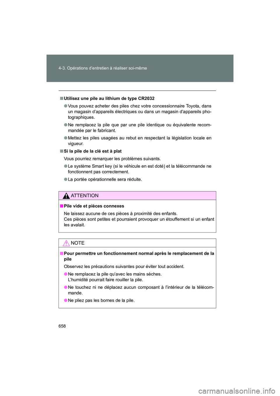 TOYOTA SIENNA 2011  Manuel du propriétaire (in French) 658 4-3. Opérations d’entretien à réaliser soi-même
SIENNA_D (OM45466D)
■Utilisez une pile au lithium de type CR2032
● Vous pouvez acheter des piles chez votre concessionnaire Toyota, dans
u