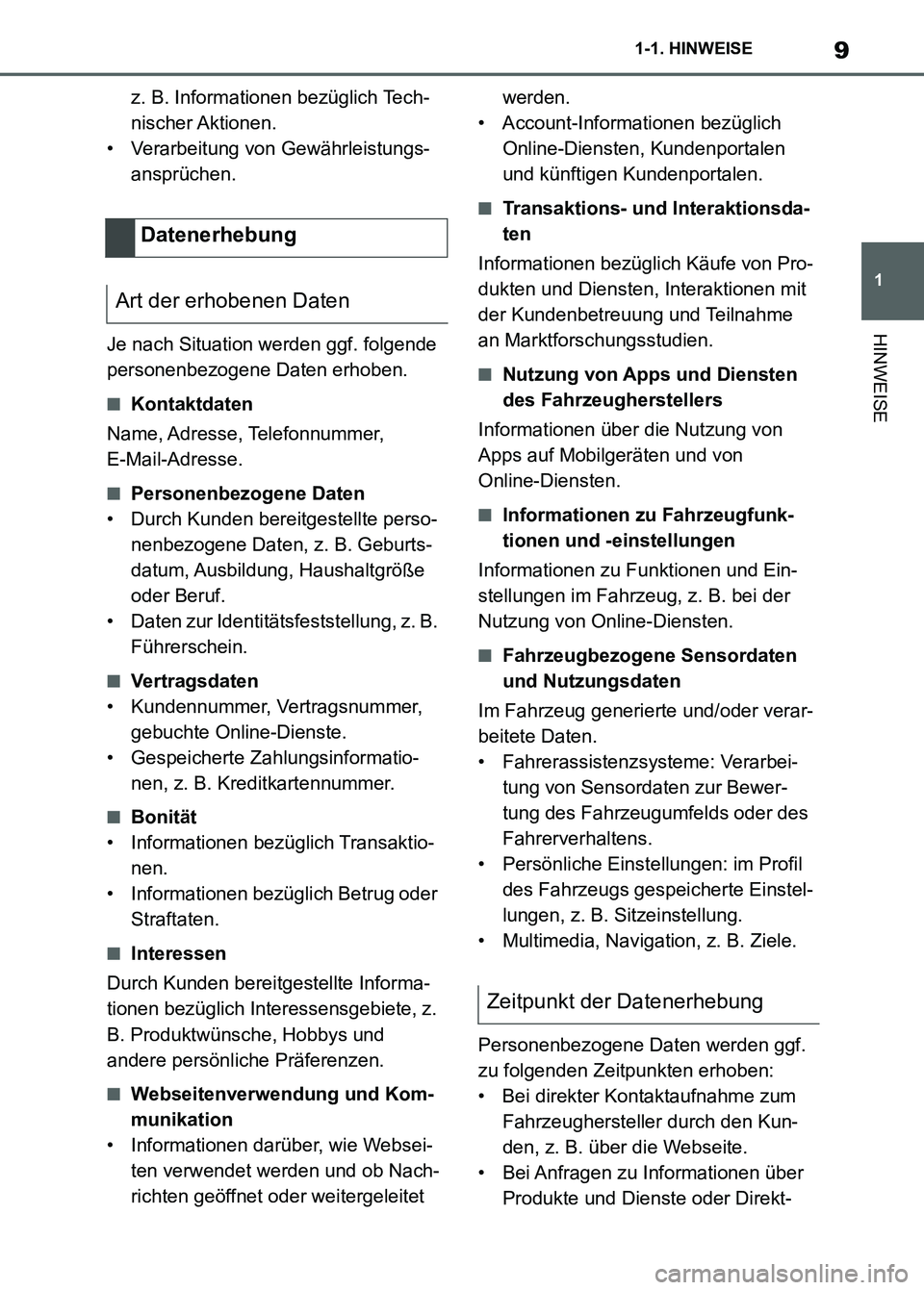 TOYOTA SUPRA 2023  Betriebsanleitungen (in German) 9
1 1-1. HINWEISE
HINWEISE
z. B. Informationen bezüglich Tech-
nischer Aktionen.
• Verarbeitung von Gewährleistungs-
ansprüchen.
Je nach Situation werden ggf. folgende 
personenbezogene Daten erh