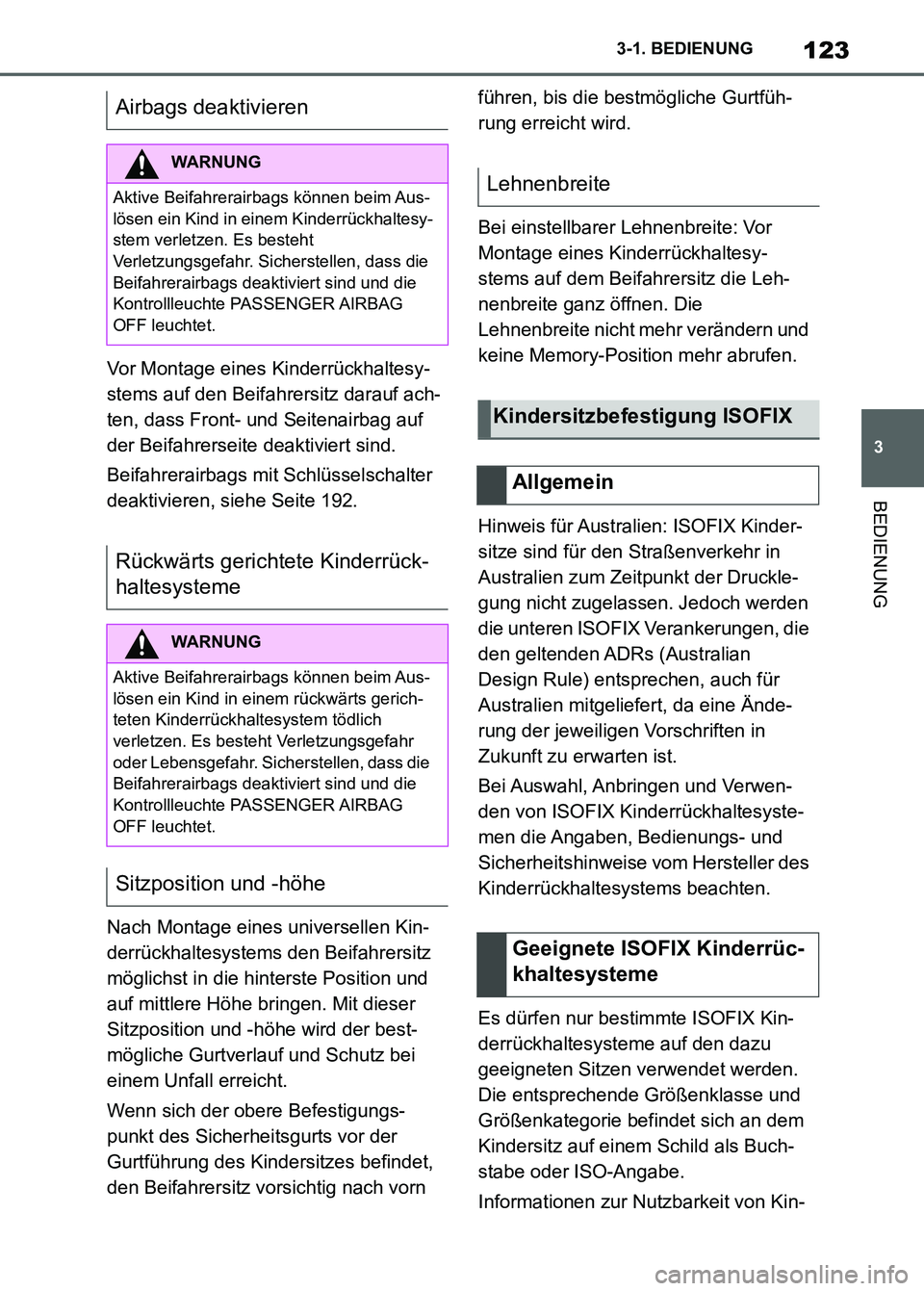 TOYOTA SUPRA 2023  Betriebsanleitungen (in German) 123
3 3-1. BEDIENUNG
BEDIENUNG
Vor Montage eines Kinderrückhaltesy-
stems auf den Beifahrersitz darauf ach-
ten, dass Front- und Seitenairbag auf 
der Beifahrerseite deaktiviert sind.
Beifahrerairbag