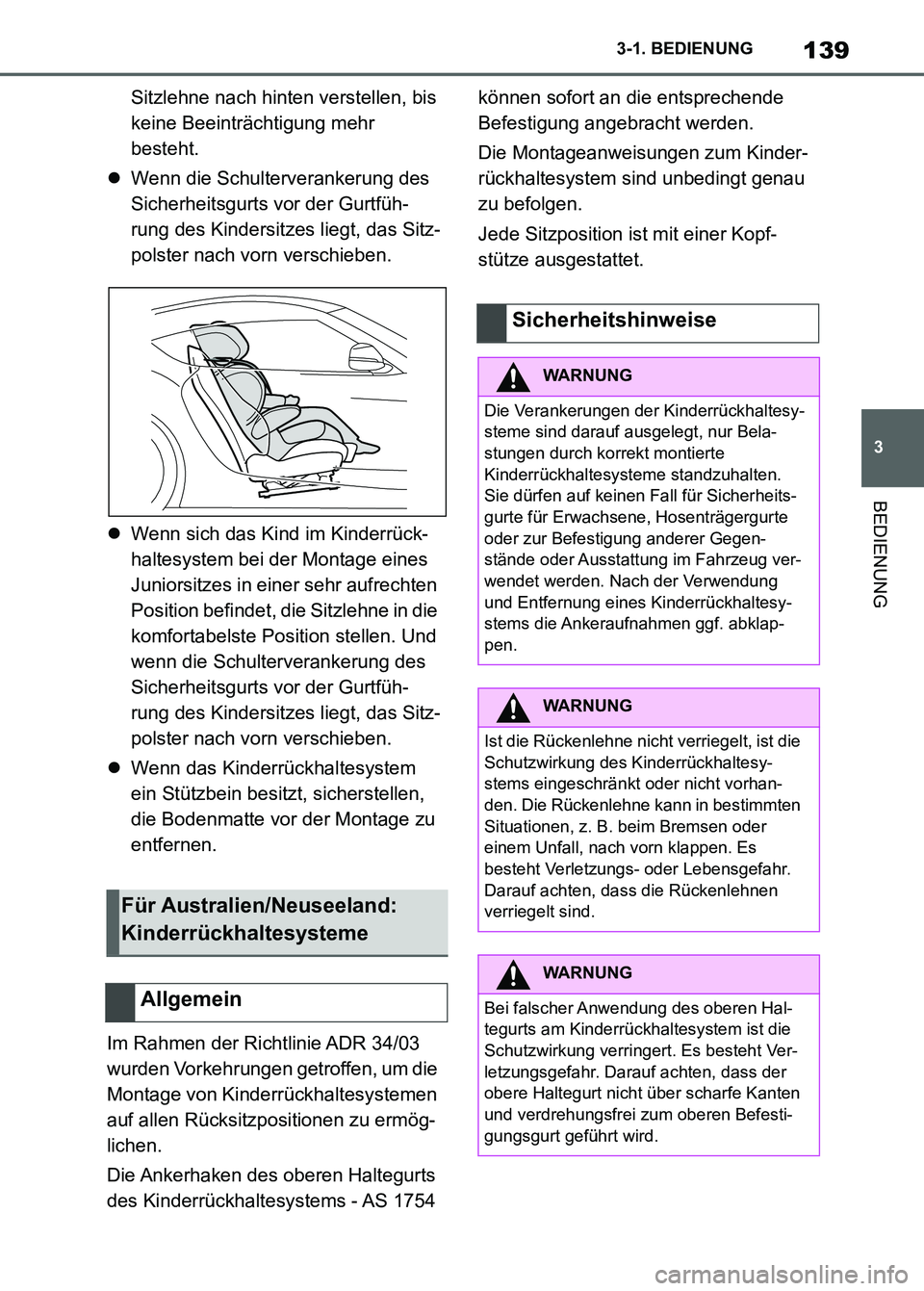 TOYOTA SUPRA 2023  Betriebsanleitungen (in German) 139
3 3-1. BEDIENUNG
BEDIENUNG
Sitzlehne nach hinten verstellen, bis 
keine Beeinträchtigung mehr 
besteht.
Wenn die Schulterverankerung des 
Sicherheitsgurts vor der Gurtfüh-
rung des Kindersitz