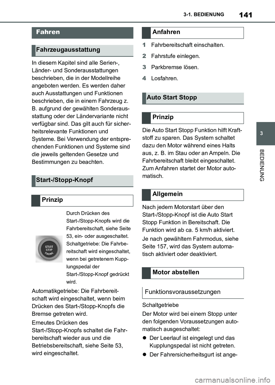 TOYOTA SUPRA 2023  Betriebsanleitungen (in German) 141
3 3-1. BEDIENUNG
BEDIENUNG
In diesem Kapitel sind alle Serien-, 
Länder- und Sonderausstattungen 
beschrieben, die in der Modellreihe 
angeboten werden. Es werden daher 
auch Ausstattungen  und F