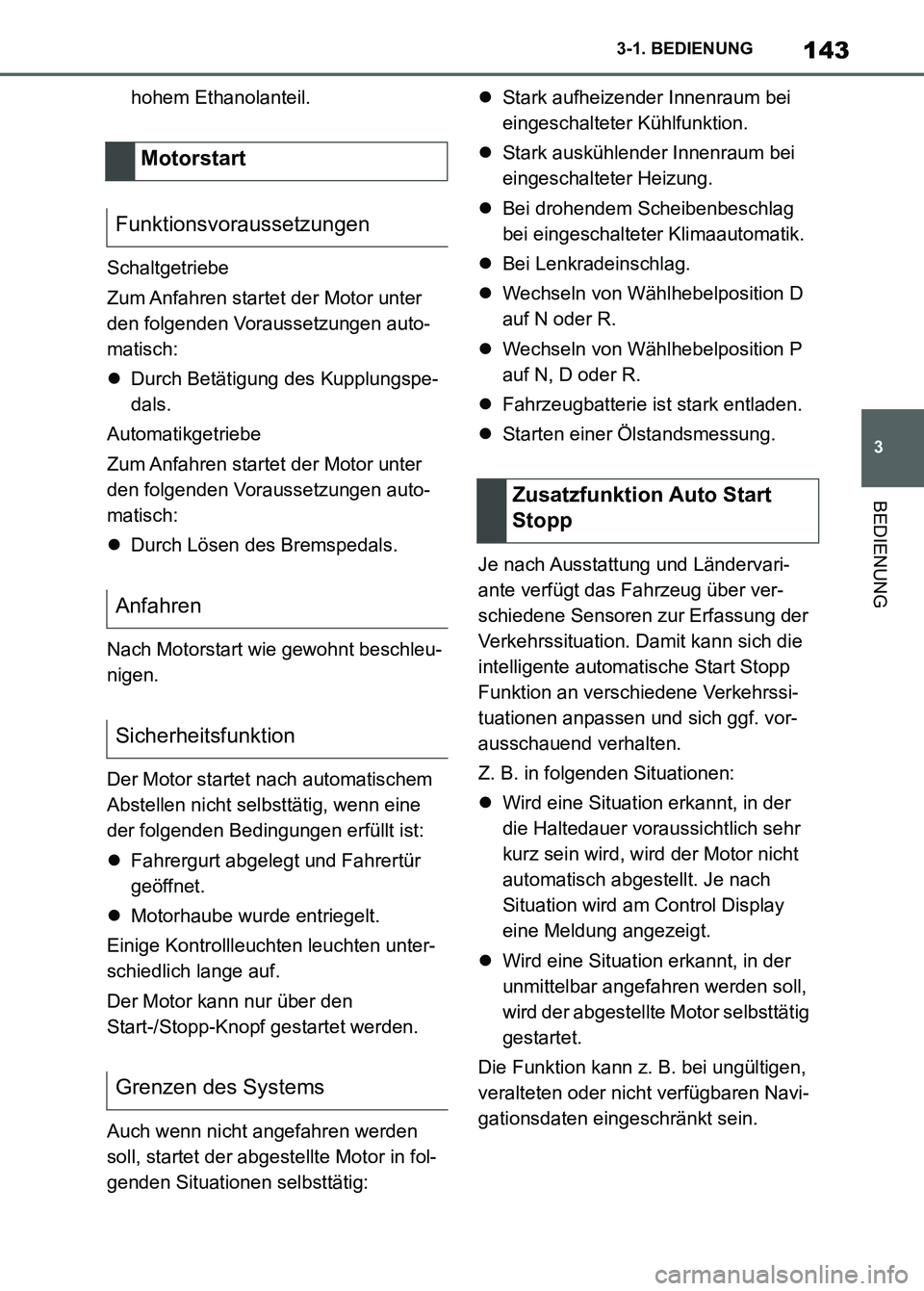 TOYOTA SUPRA 2023  Betriebsanleitungen (in German) 143
3 3-1. BEDIENUNG
BEDIENUNG
hohem Ethanolanteil.
Schaltgetriebe
Zum Anfahren startet der Motor unter 
den folgenden Voraussetzungen auto-
matisch:
Durch Betätigung des Kupplungspe-
dals.
Automa