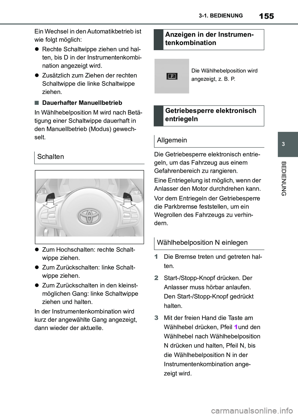 TOYOTA SUPRA 2023 Betriebsanleitungen (in German) 155
3 3-1. BEDIENUNG
BEDIENUNG
Ein Wechsel in den Automatikbetrieb ist
wie folgt möglich:
Rechte Schaltwippe ziehen und hal-
ten, bis D in der Instrumentenkombi-
nation angezeigt wird.
Zusätz TOYOTA SUPRA 2023 Betriebsanleitungen (in German) 155
3 3-1. BEDIENUNG
BEDIENUNG
Ein Wechsel in den Automatikbetrieb ist
wie folgt möglich:
Rechte Schaltwippe ziehen und hal-
ten, bis D in der Instrumentenkombi-
nation angezeigt wird.
Zusätz