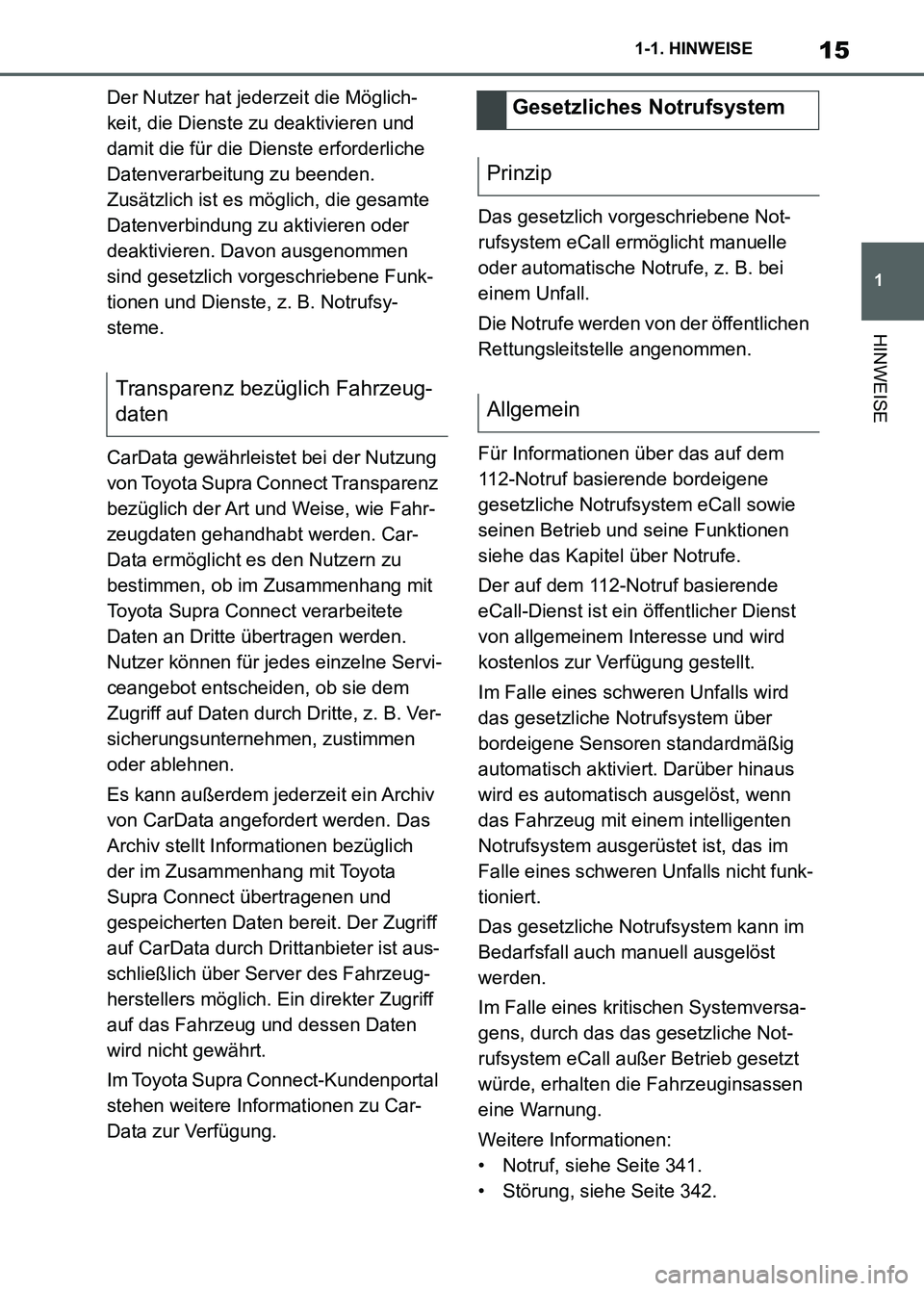 TOYOTA SUPRA 2023 Betriebsanleitungen (in German) 15
1 1-1. HINWEISE
HINWEISE
Der Nutzer hat jederzeit die Möglich-
keit, die Dienste zu deaktivieren und
damit die für die Dienste erforderliche
Datenverarbeitung zu beenden.
Zusätzlich ist es m TOYOTA SUPRA 2023 Betriebsanleitungen (in German) 15
1 1-1. HINWEISE
HINWEISE
Der Nutzer hat jederzeit die Möglich-
keit, die Dienste zu deaktivieren und
damit die für die Dienste erforderliche
Datenverarbeitung zu beenden.
Zusätzlich ist es m