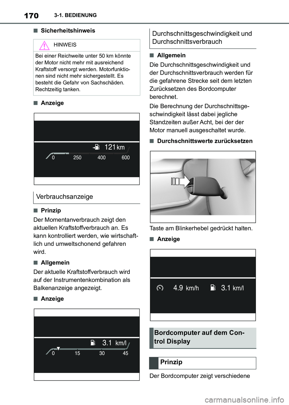 TOYOTA SUPRA 2023  Betriebsanleitungen (in German) 1703-1. BEDIENUNG
■Sicherheitshinweis
■Anzeige
■Prinzip
Der Momentanverbrauch zeigt den 
aktuellen Kraftstoffverbrauch an. Es 
kann kontrolliert werden, wie wirtschaft-
lich und umweltschonend g