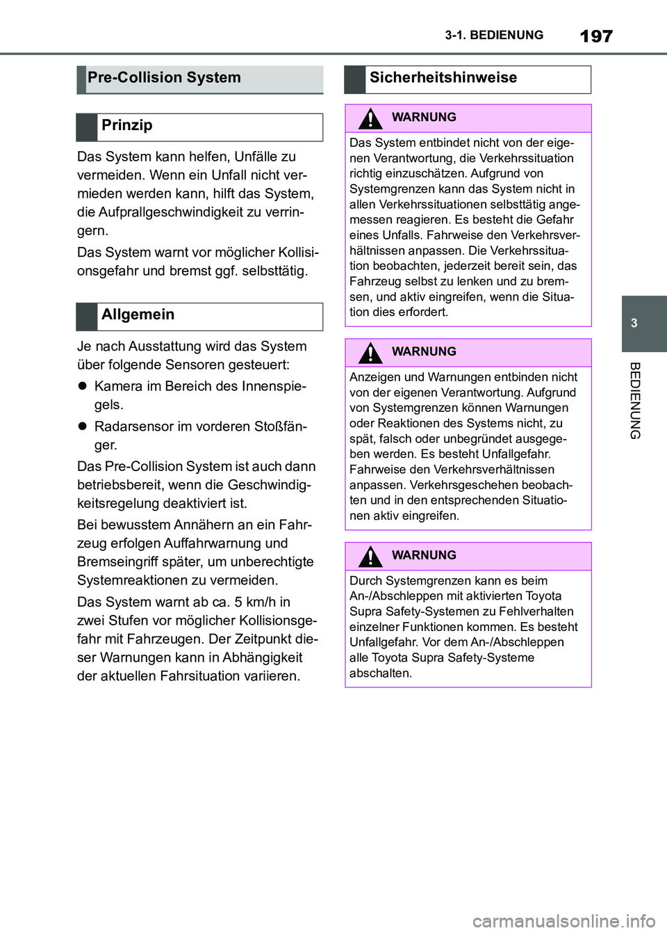 TOYOTA SUPRA 2023 Betriebsanleitungen (in German) 197
3 3-1. BEDIENUNG
BEDIENUNG
Das System kann helfen, Unfälle zu
vermeiden. Wenn ein Unfall nicht ver-
mieden werden kann, hilft das System,
die Aufprallgeschwindigkeit zu verrin-
gern.
Das System TOYOTA SUPRA 2023 Betriebsanleitungen (in German) 197
3 3-1. BEDIENUNG
BEDIENUNG
Das System kann helfen, Unfälle zu
vermeiden. Wenn ein Unfall nicht ver-
mieden werden kann, hilft das System,
die Aufprallgeschwindigkeit zu verrin-
gern.
Das System