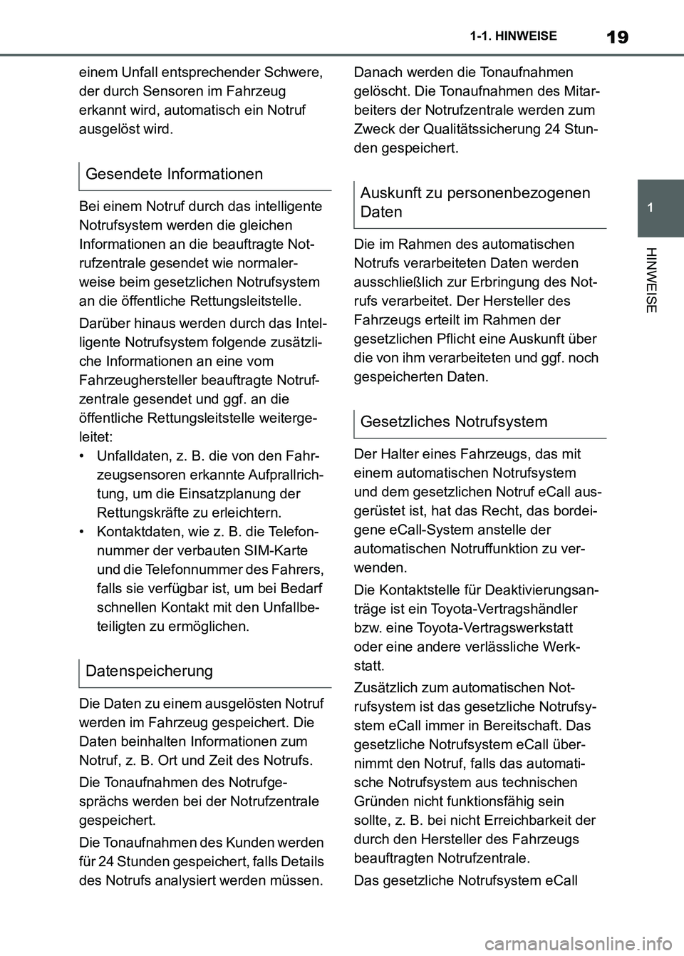 TOYOTA SUPRA 2023  Betriebsanleitungen (in German) 19
1 1-1. HINWEISE
HINWEISE
einem Unfall entsprechender Schwere, 
der durch Sensoren im Fahrzeug 
erkannt wird, automatisch ein Notruf 
ausgelöst wird.
Bei einem Notruf durch das intelligente 
Notruf