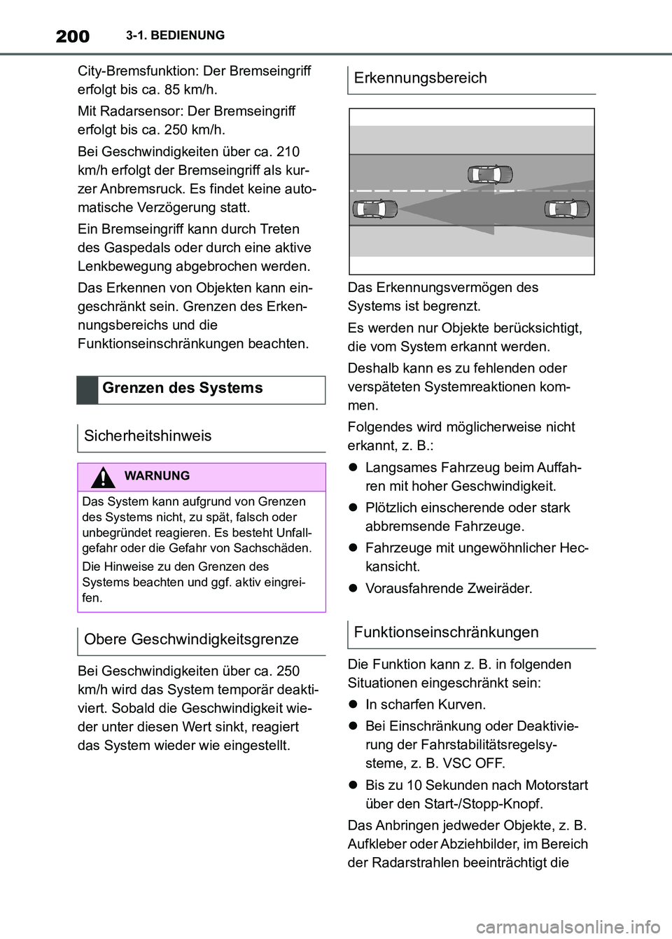 TOYOTA SUPRA 2023 Betriebsanleitungen (in German) 2003-1. BEDIENUNG
City-Bremsfunktion: Der Bremseingriff
erfolgt bis ca. 85 km/h.
Mit Radarsensor: Der Bremseingriff
erfolgt bis ca. 250 km/h.
Bei Geschwindigkeiten über ca. 210
km/h erfolgt der Br TOYOTA SUPRA 2023 Betriebsanleitungen (in German) 2003-1. BEDIENUNG
City-Bremsfunktion: Der Bremseingriff
erfolgt bis ca. 85 km/h.
Mit Radarsensor: Der Bremseingriff
erfolgt bis ca. 250 km/h.
Bei Geschwindigkeiten über ca. 210
km/h erfolgt der Br