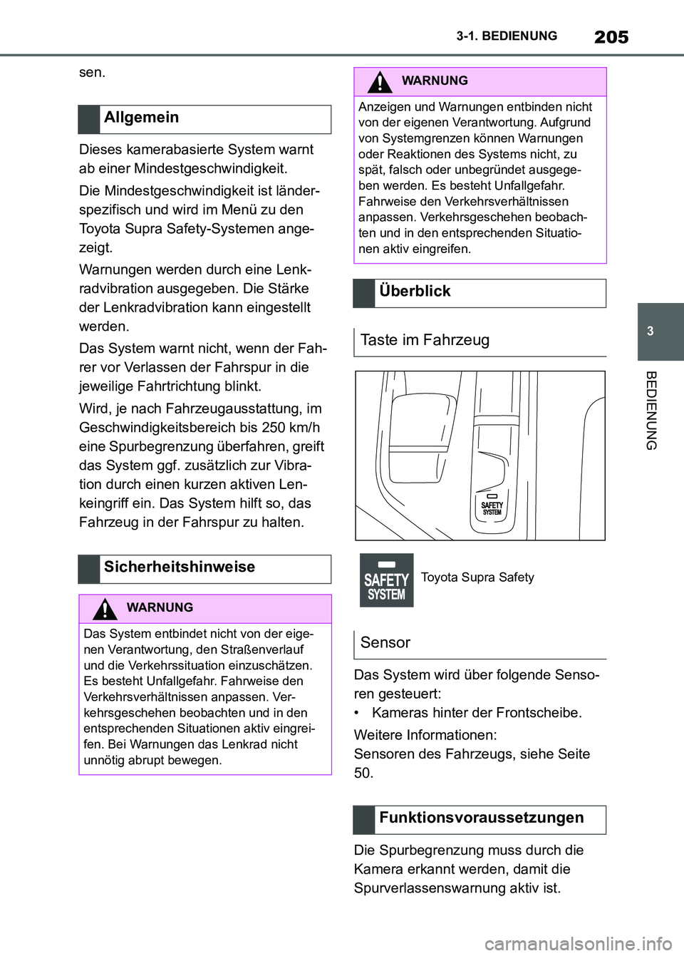 TOYOTA SUPRA 2023 Betriebsanleitungen (in German) 205
3 3-1. BEDIENUNG
BEDIENUNG
sen.
Dieses kamerabasierte System warnt
ab einer Mindestgeschwindigkeit.
Die Mindestgeschwindigkeit ist länder-
spezifisch und wird im Menü zu den
Toyota Supra Safet TOYOTA SUPRA 2023 Betriebsanleitungen (in German) 205
3 3-1. BEDIENUNG
BEDIENUNG
sen.
Dieses kamerabasierte System warnt
ab einer Mindestgeschwindigkeit.
Die Mindestgeschwindigkeit ist länder-
spezifisch und wird im Menü zu den
Toyota Supra Safet