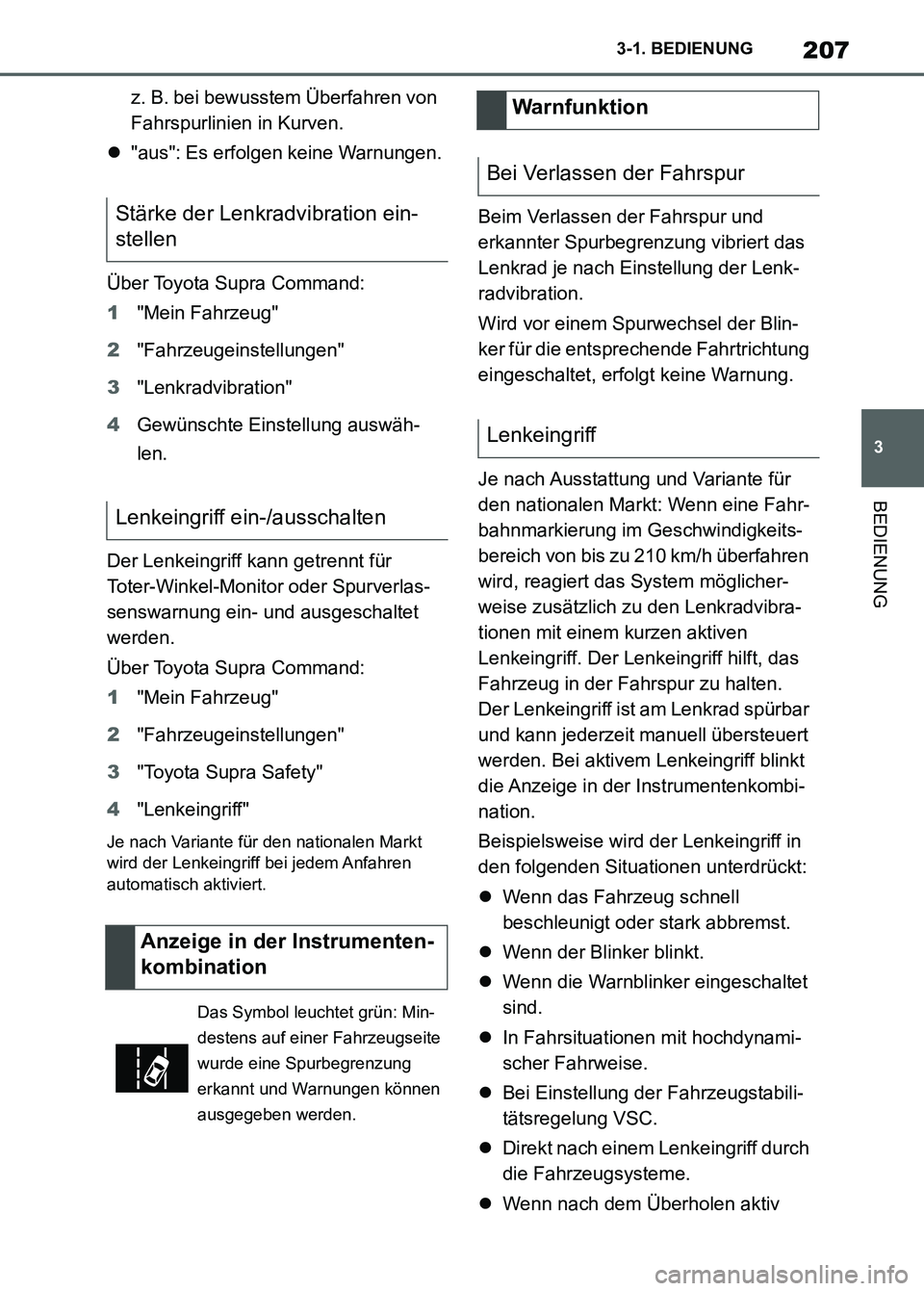 TOYOTA SUPRA 2023 Betriebsanleitungen (in German) 207
3 3-1. BEDIENUNG
BEDIENUNG
z. B. bei bewusstem Überfahren von
Fahrspurlinien in Kurven.
"aus": Es erfolgen keine Warnungen.
Über Toyota Supra Command:
1"Mein Fahrzeug"
2"Fahrzeugeinstellunge TOYOTA SUPRA 2023 Betriebsanleitungen (in German) 207
3 3-1. BEDIENUNG
BEDIENUNG
z. B. bei bewusstem Überfahren von
Fahrspurlinien in Kurven.
"aus": Es erfolgen keine Warnungen.
Über Toyota Supra Command:
1"Mein Fahrzeug"
2"Fahrzeugeinstellunge