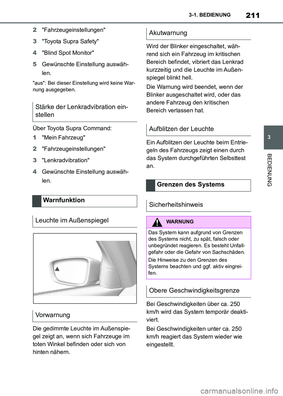 TOYOTA SUPRA 2023 Betriebsanleitungen (in German) 211
3 3-1. BEDIENUNG
BEDIENUNG
2"Fahrzeugeinstellungen"
3"Toyota Supra Safety"
4"Blind Spot Monitor"
5Gewünschte Einstellung auswäh-
len.
"aus": Bei dieser Einstellung wird keine War-
nung ausgegebe TOYOTA SUPRA 2023 Betriebsanleitungen (in German) 211
3 3-1. BEDIENUNG
BEDIENUNG
2"Fahrzeugeinstellungen"
3"Toyota Supra Safety"
4"Blind Spot Monitor"
5Gewünschte Einstellung auswäh-
len.
"aus": Bei dieser Einstellung wird keine War-
nung ausgegebe
