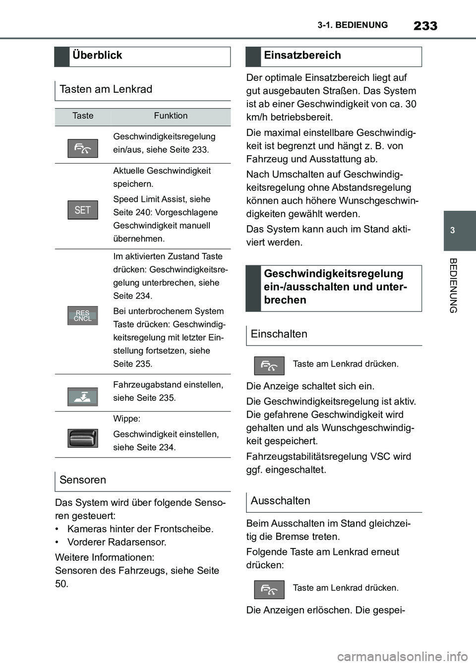 TOYOTA SUPRA 2023 Betriebsanleitungen (in German) 233
3 3-1. BEDIENUNG
BEDIENUNG
Das System wird über folgende Senso-
ren gesteuert:
• Kameras hinter der Frontscheibe.
• Vorderer Radarsensor.
Weitere Informationen:
Sensoren des Fahrzeugs, siehe TOYOTA SUPRA 2023 Betriebsanleitungen (in German) 233
3 3-1. BEDIENUNG
BEDIENUNG
Das System wird über folgende Senso-
ren gesteuert:
• Kameras hinter der Frontscheibe.
• Vorderer Radarsensor.
Weitere Informationen:
Sensoren des Fahrzeugs, siehe