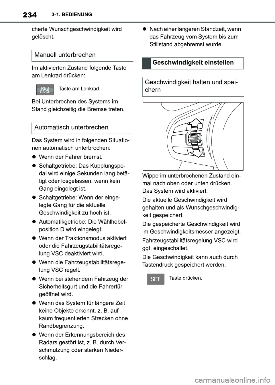 TOYOTA SUPRA 2023 Betriebsanleitungen (in German) 2343-1. BEDIENUNG
cherte Wunschgeschwindigkeit wird
gelöscht.
Im aktivierten Zustand folgende Taste
am Lenkrad drücken:
Bei Unterbrechen des Systems im
Stand gleichzeitig die Bremse treten.
Das S TOYOTA SUPRA 2023 Betriebsanleitungen (in German) 2343-1. BEDIENUNG
cherte Wunschgeschwindigkeit wird
gelöscht.
Im aktivierten Zustand folgende Taste
am Lenkrad drücken:
Bei Unterbrechen des Systems im
Stand gleichzeitig die Bremse treten.
Das S