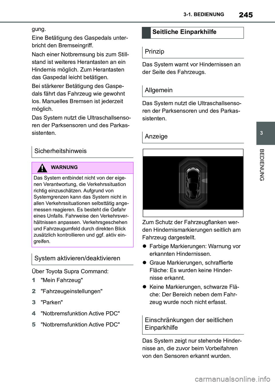 TOYOTA SUPRA 2023 Betriebsanleitungen (in German) 245
3 3-1. BEDIENUNG
BEDIENUNG
gung.
Eine Betätigung des Gaspedals unter-
bricht den Bremseingriff.
Nach einer Notbremsung bis zum Still-
stand ist weiteres Herantasten an ein
Hindernis möglich. Zu TOYOTA SUPRA 2023 Betriebsanleitungen (in German) 245
3 3-1. BEDIENUNG
BEDIENUNG
gung.
Eine Betätigung des Gaspedals unter-
bricht den Bremseingriff.
Nach einer Notbremsung bis zum Still-
stand ist weiteres Herantasten an ein
Hindernis möglich. Zu