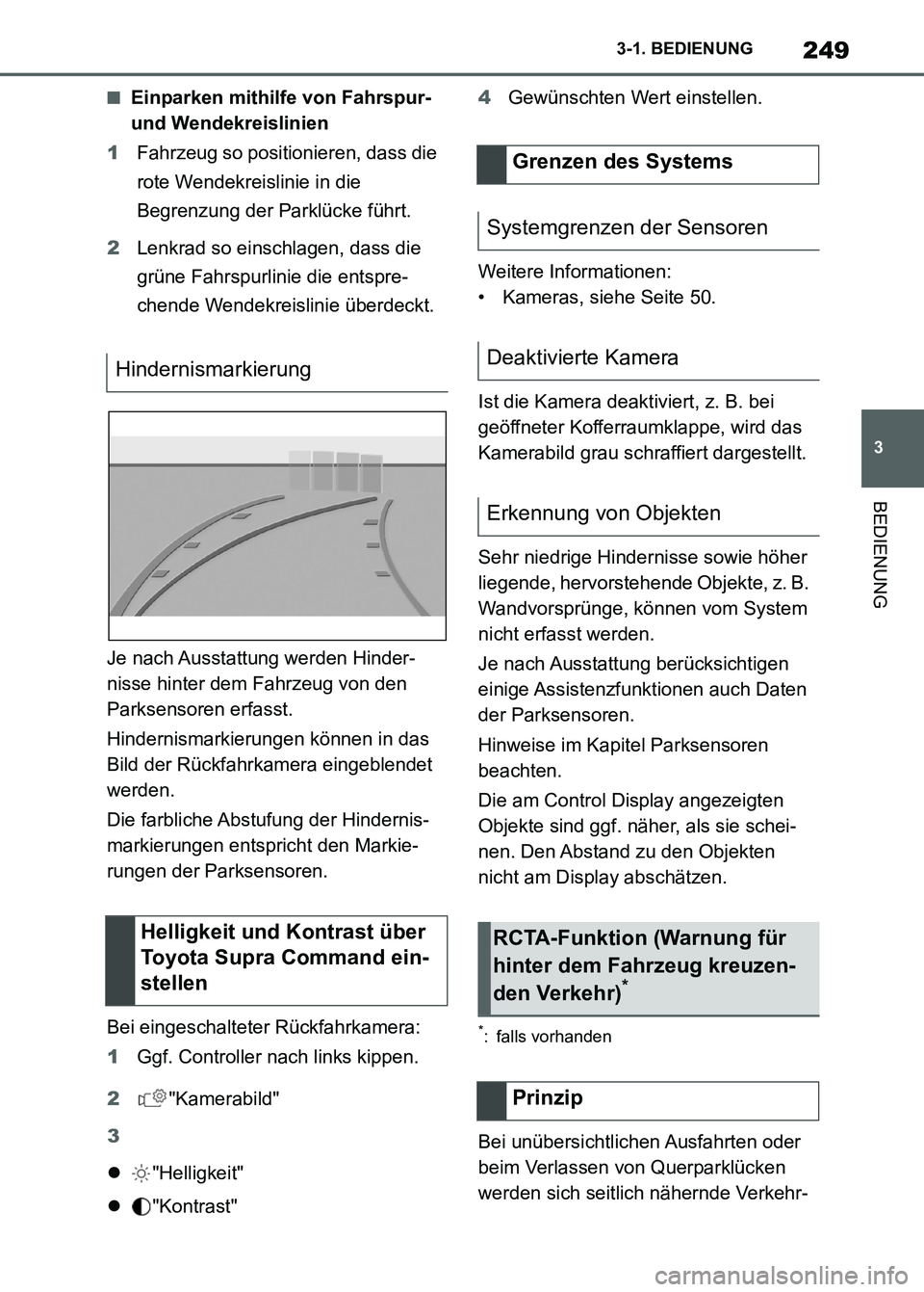 TOYOTA SUPRA 2023 Betriebsanleitungen (in German) 249
3 3-1. BEDIENUNG
BEDIENUNG
■Einparken mithilfe von Fahrspur-
und Wendekreislinien
1Fahrzeug so positionieren, dass die
rote Wendekreislinie in die
Begrenzung der Parklücke führt.
2Lenkrad s TOYOTA SUPRA 2023 Betriebsanleitungen (in German) 249
3 3-1. BEDIENUNG
BEDIENUNG
■Einparken mithilfe von Fahrspur-
und Wendekreislinien
1Fahrzeug so positionieren, dass die
rote Wendekreislinie in die
Begrenzung der Parklücke führt.
2Lenkrad s