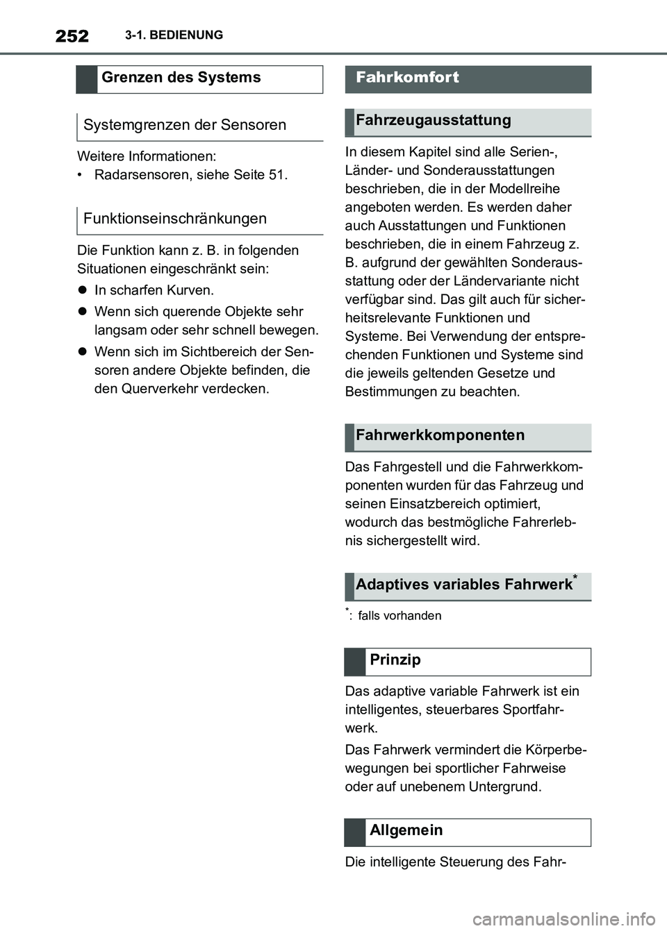 TOYOTA SUPRA 2023 Betriebsanleitungen (in German) 2523-1. BEDIENUNG
Weitere Informationen:
• Radarsensoren, siehe Seite 51.
Die Funktion kann z. B. in folgenden
Situationen eingeschränkt sein:
In scharfen Kurven.
Wenn sich querende Objekte TOYOTA SUPRA 2023 Betriebsanleitungen (in German) 2523-1. BEDIENUNG
Weitere Informationen:
• Radarsensoren, siehe Seite 51.
Die Funktion kann z. B. in folgenden
Situationen eingeschränkt sein:
In scharfen Kurven.
Wenn sich querende Objekte