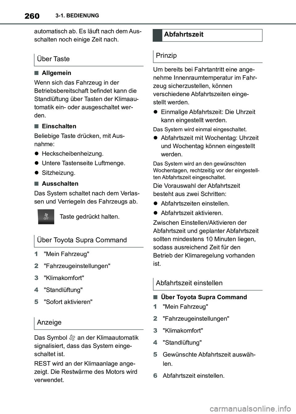TOYOTA SUPRA 2023 Betriebsanleitungen (in German) 2603-1. BEDIENUNG
automatisch ab. Es läuft nach dem Aus-
schalten noch einige Zeit nach.
■Allgemein
Wenn sich das Fahrzeug in der
Betriebsbereitschaft befindet kann die
Standlüftung über Tasten TOYOTA SUPRA 2023 Betriebsanleitungen (in German) 2603-1. BEDIENUNG
automatisch ab. Es läuft nach dem Aus-
schalten noch einige Zeit nach.
■Allgemein
Wenn sich das Fahrzeug in der
Betriebsbereitschaft befindet kann die
Standlüftung über Tasten