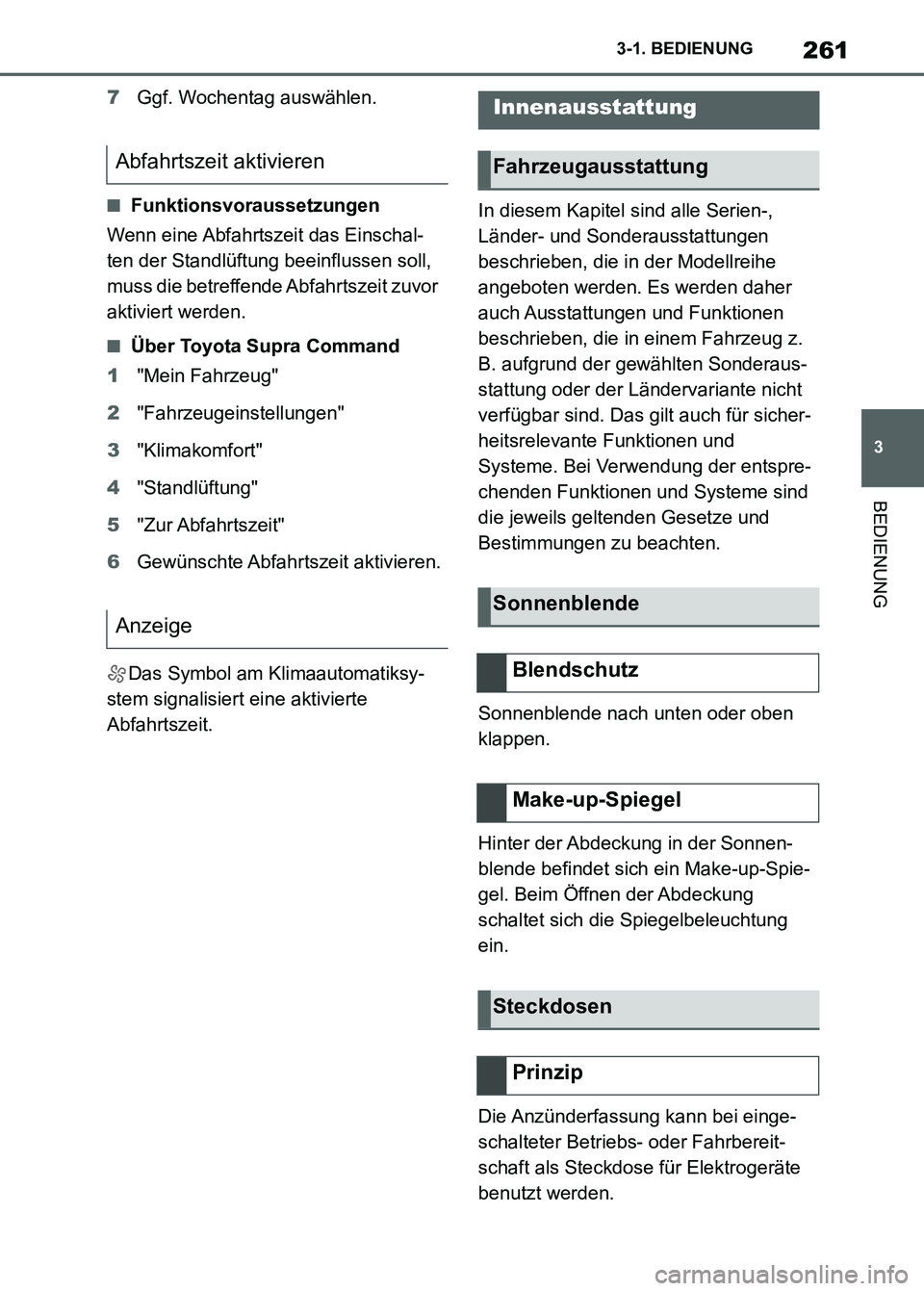 TOYOTA SUPRA 2023 Betriebsanleitungen (in German) 261
3 3-1. BEDIENUNG
BEDIENUNG
7Ggf. Wochentag auswählen.
■Funktionsvoraussetzungen
Wenn eine Abfahrtszeit das Einschal-
ten der Standlüftung beeinflussen soll,
muss die betreffende Abfahrtszeit TOYOTA SUPRA 2023 Betriebsanleitungen (in German) 261
3 3-1. BEDIENUNG
BEDIENUNG
7Ggf. Wochentag auswählen.
■Funktionsvoraussetzungen
Wenn eine Abfahrtszeit das Einschal-
ten der Standlüftung beeinflussen soll,
muss die betreffende Abfahrtszeit