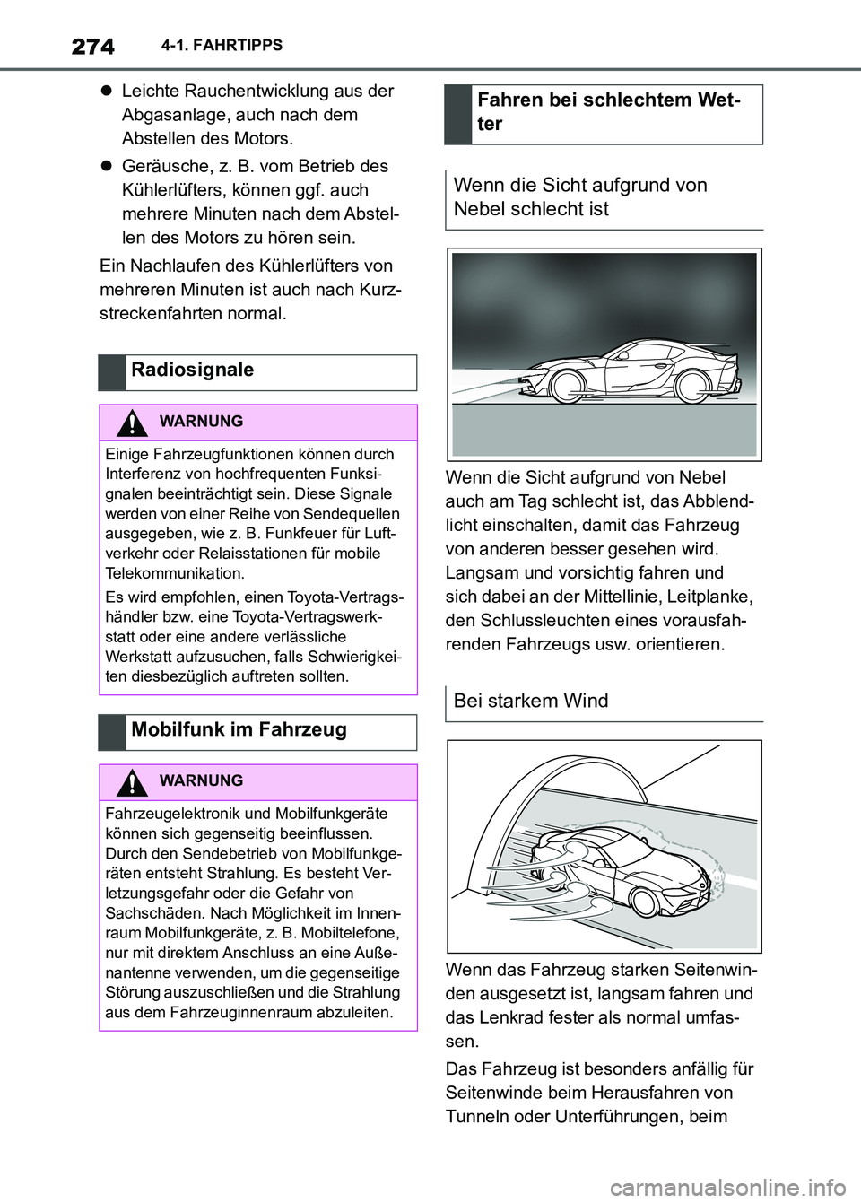 TOYOTA SUPRA 2023 Betriebsanleitungen (in German) 2744-1. FAHRTIPPS
Leichte Rauchentwicklung aus der
Abgasanlage, auch nach dem
Abstellen des Motors.
Geräusche, z. B. vom Betrieb des
Kühlerlüfters, können ggf. auch
mehrere Minuten nach TOYOTA SUPRA 2023 Betriebsanleitungen (in German) 2744-1. FAHRTIPPS
Leichte Rauchentwicklung aus der
Abgasanlage, auch nach dem
Abstellen des Motors.
Geräusche, z. B. vom Betrieb des
Kühlerlüfters, können ggf. auch
mehrere Minuten nach