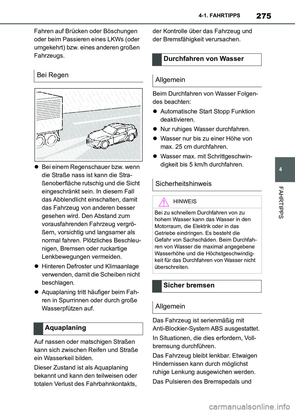 TOYOTA SUPRA 2023 Betriebsanleitungen (in German) 275
4 4-1. FAHRTIPPS
FAHRTIPPS
Fahren auf Brücken oder Böschungen
oder beim Passieren eines LKWs (oder
umgekehrt) bzw. eines anderen großen
Fahrzeugs.
Bei einem Regenschauer bzw. wenn
die St TOYOTA SUPRA 2023 Betriebsanleitungen (in German) 275
4 4-1. FAHRTIPPS
FAHRTIPPS
Fahren auf Brücken oder Böschungen
oder beim Passieren eines LKWs (oder
umgekehrt) bzw. eines anderen großen
Fahrzeugs.
Bei einem Regenschauer bzw. wenn
die St