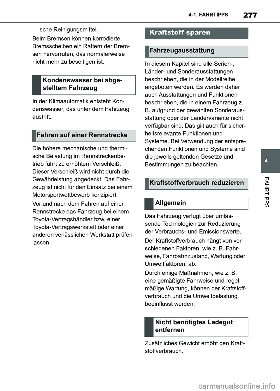 TOYOTA SUPRA 2023 Betriebsanleitungen (in German) 277
4 4-1. FAHRTIPPS
FAHRTIPPS
sche Reinigungsmittel.
Beim Bremsen können korrodierte
Bremsscheiben ein Rattern der Brem-
sen hervorrufen, das normalerweise
nicht mehr zu beseitigen ist.
In der Kli TOYOTA SUPRA 2023 Betriebsanleitungen (in German) 277
4 4-1. FAHRTIPPS
FAHRTIPPS
sche Reinigungsmittel.
Beim Bremsen können korrodierte
Bremsscheiben ein Rattern der Brem-
sen hervorrufen, das normalerweise
nicht mehr zu beseitigen ist.
In der Kli