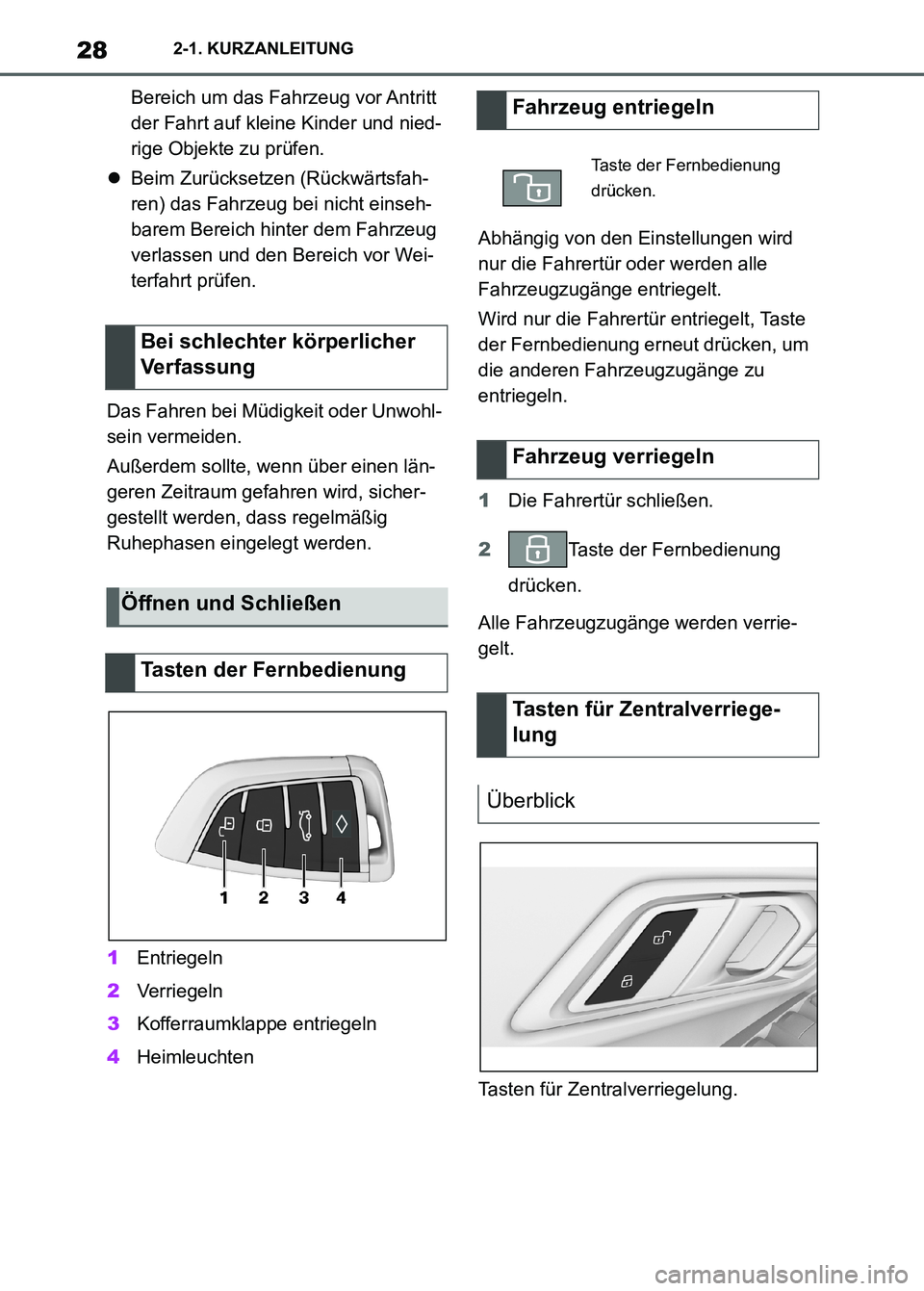 TOYOTA SUPRA 2023  Betriebsanleitungen (in German) 282-1. KURZANLEITUNG
Bereich um das Fahrzeug vor Antritt 
der Fahrt auf kleine Kinder und nied-
rige Objekte zu prüfen.
Beim Zurücksetzen (Rückwärtsfah-
ren) das Fahrzeug bei nicht einseh-
bare