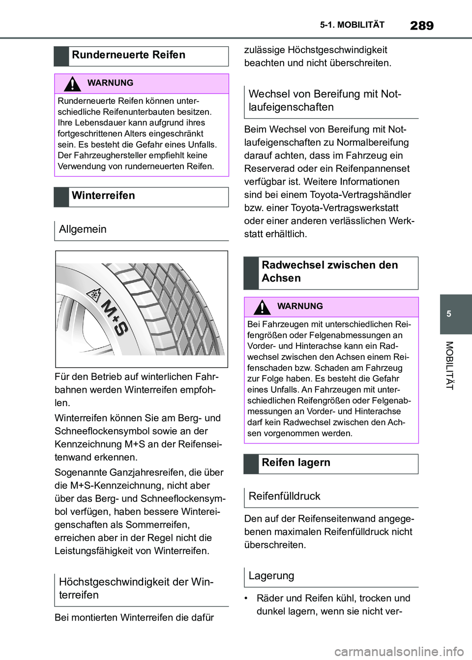 TOYOTA SUPRA 2023 Betriebsanleitungen (in German) 289
5 5-1. MOBILITÄT
MOBILITÄT
Für den Betrieb auf winterlichen Fahr-
bahnen werden Winterreifen empfoh-
len.
Winterreifen können Sie am Berg- und
Schneeflockensymbol sowie an der
Kennzeichnung TOYOTA SUPRA 2023 Betriebsanleitungen (in German) 289
5 5-1. MOBILITÄT
MOBILITÄT
Für den Betrieb auf winterlichen Fahr-
bahnen werden Winterreifen empfoh-
len.
Winterreifen können Sie am Berg- und
Schneeflockensymbol sowie an der
Kennzeichnung