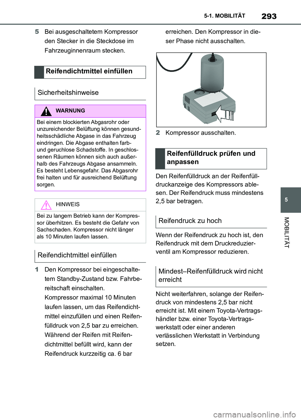 TOYOTA SUPRA 2023 Betriebsanleitungen (in German) 293
5 5-1. MOBILITÄT
MOBILITÄT
5Bei ausgeschaltetem Kompressor
den Stecker in die Steckdose im
Fahrzeuginnenraum stecken.
1Den Kompressor bei eingeschalte-
tem Standby-Zustand bzw. Fahrbe-
reitsch TOYOTA SUPRA 2023 Betriebsanleitungen (in German) 293
5 5-1. MOBILITÄT
MOBILITÄT
5Bei ausgeschaltetem Kompressor
den Stecker in die Steckdose im
Fahrzeuginnenraum stecken.
1Den Kompressor bei eingeschalte-
tem Standby-Zustand bzw. Fahrbe-
reitsch