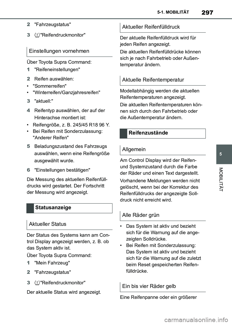 TOYOTA SUPRA 2023 Betriebsanleitungen (in German) 297
5 5-1. MOBILITÄT
MOBILITÄT
2"Fahrzeugstatus"
3"Reifendruckmonitor"
Über Toyota Supra Command:
1"Reifeneinstellungen"
2Reifen auswählen:
• "Sommerreifen"
• "Winterreifen/Ganzjahresreifen"
3 TOYOTA SUPRA 2023 Betriebsanleitungen (in German) 297
5 5-1. MOBILITÄT
MOBILITÄT
2"Fahrzeugstatus"
3"Reifendruckmonitor"
Über Toyota Supra Command:
1"Reifeneinstellungen"
2Reifen auswählen:
• "Sommerreifen"
• "Winterreifen/Ganzjahresreifen"
3