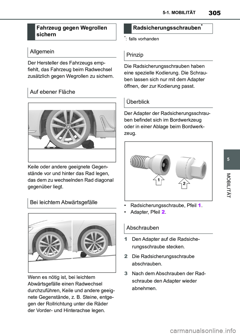 TOYOTA SUPRA 2023 Betriebsanleitungen (in German) 305
5 5-1. MOBILITÄT
MOBILITÄT
Der Hersteller des Fahrzeugs emp-
fiehlt, das Fahrzeug beim Radwechsel
zusätzlich gegen Wegrollen zu sichern.
Keile oder andere geeignete Gegen-
stände vor und hint TOYOTA SUPRA 2023 Betriebsanleitungen (in German) 305
5 5-1. MOBILITÄT
MOBILITÄT
Der Hersteller des Fahrzeugs emp-
fiehlt, das Fahrzeug beim Radwechsel
zusätzlich gegen Wegrollen zu sichern.
Keile oder andere geeignete Gegen-
stände vor und hint