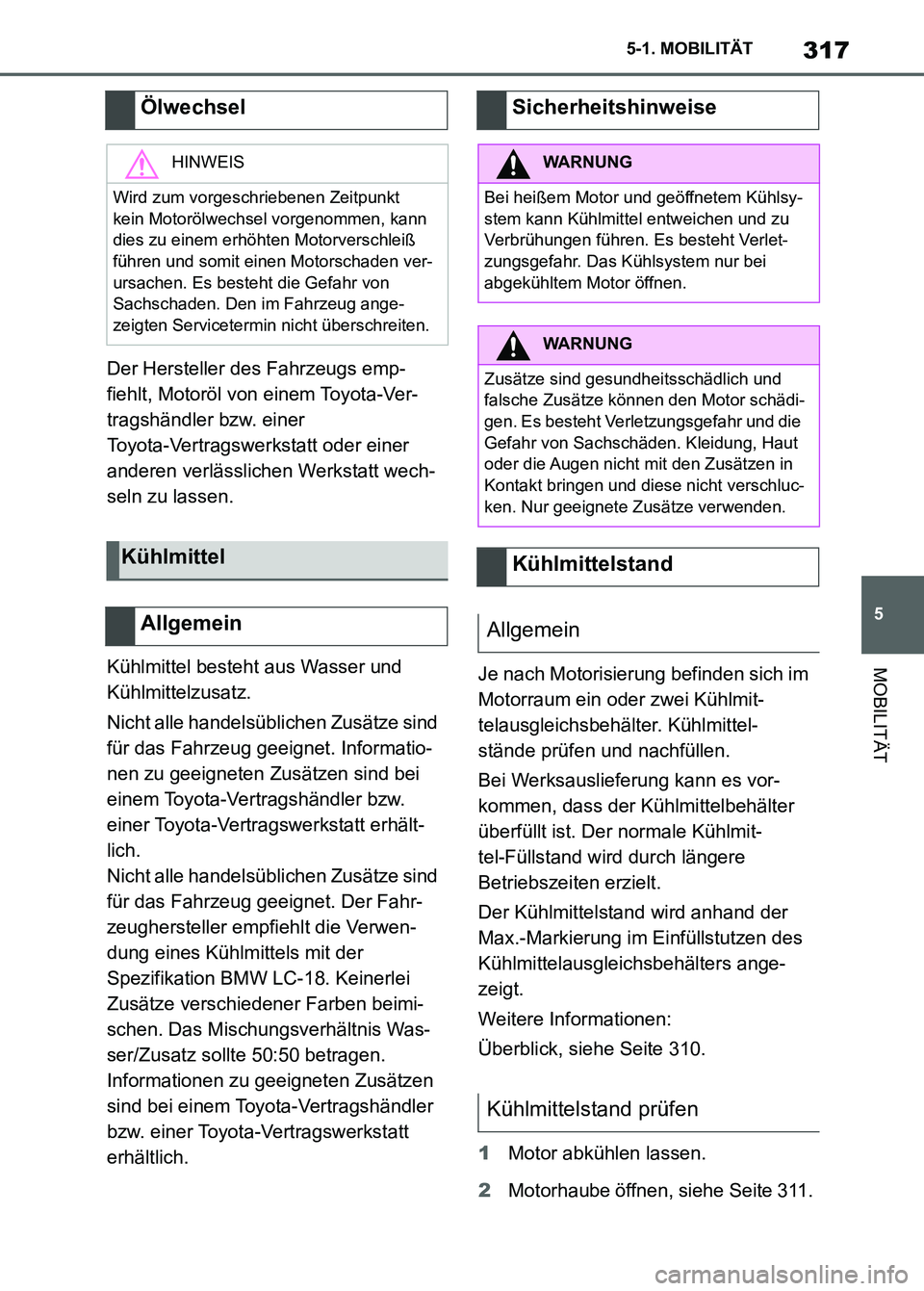 TOYOTA SUPRA 2023 Betriebsanleitungen (in German) 317
5 5-1. MOBILITÄT
MOBILITÄT
Der Hersteller des Fahrzeugs emp-
fiehlt, Motoröl von einem Toyota-Ver-
tragshändler bzw. einer
Toyota-Vertragswerkstatt oder einer
anderen verlässlichen Werkstat TOYOTA SUPRA 2023 Betriebsanleitungen (in German) 317
5 5-1. MOBILITÄT
MOBILITÄT
Der Hersteller des Fahrzeugs emp-
fiehlt, Motoröl von einem Toyota-Ver-
tragshändler bzw. einer
Toyota-Vertragswerkstatt oder einer
anderen verlässlichen Werkstat