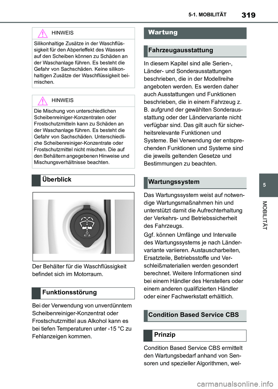 TOYOTA SUPRA 2023 Betriebsanleitungen (in German) 319
5 5-1. MOBILITÄT
MOBILITÄT
Der Behälter für die Waschflüssigkeit
befindet sich im Motorraum.
Bei der Verwendung von unverdünntem
Scheibenreiniger-Konzentrat oder
Frostschutzmittel aus Alk TOYOTA SUPRA 2023 Betriebsanleitungen (in German) 319
5 5-1. MOBILITÄT
MOBILITÄT
Der Behälter für die Waschflüssigkeit
befindet sich im Motorraum.
Bei der Verwendung von unverdünntem
Scheibenreiniger-Konzentrat oder
Frostschutzmittel aus Alk