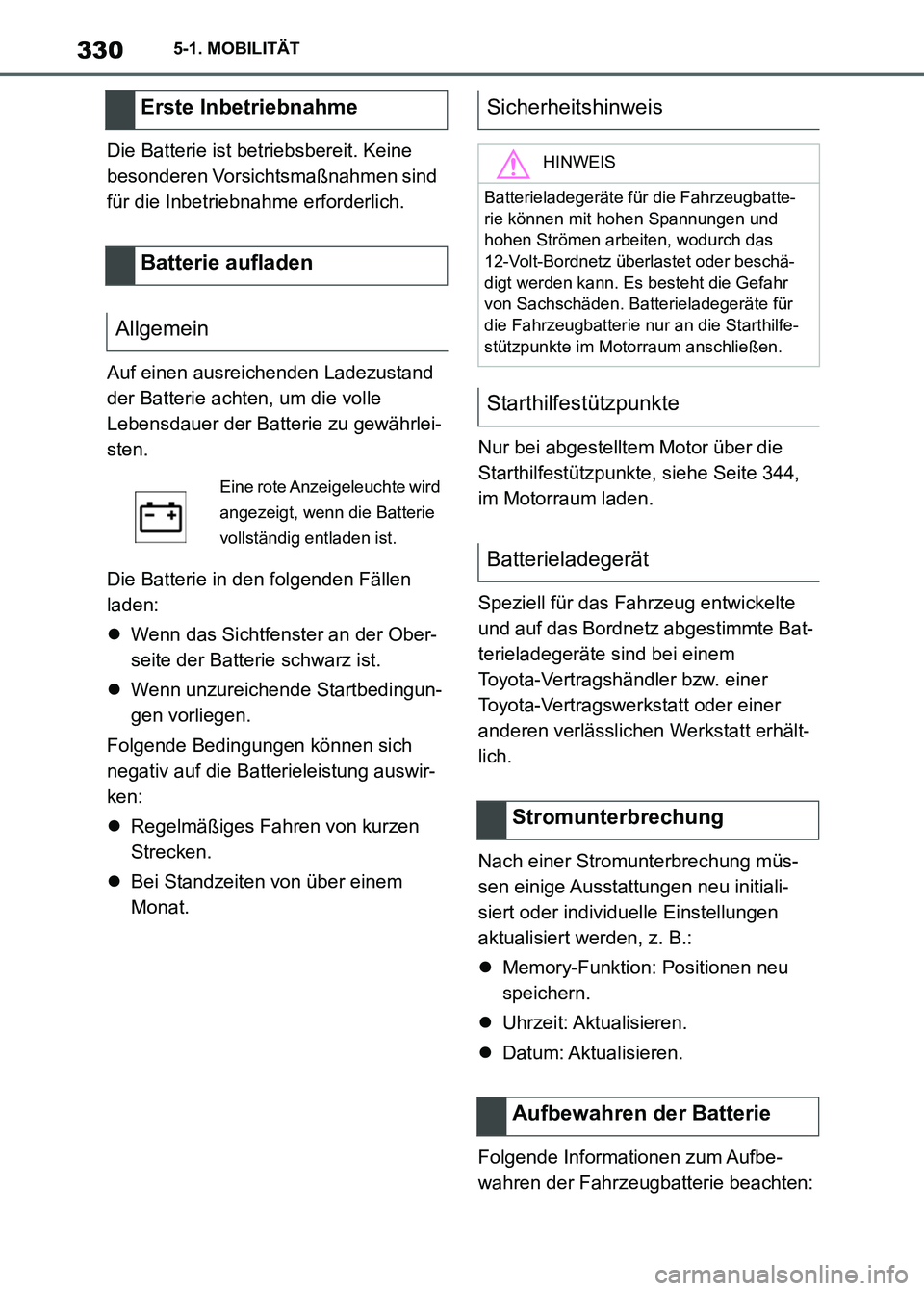 TOYOTA SUPRA 2023 Betriebsanleitungen (in German) 3305-1. MOBILITÄT
Die Batterie ist betriebsbereit. Keine
besonderen Vorsichtsmaßnahmen sind
für die Inbetriebnahme erforderlich.
Auf einen ausreichenden Ladezustand
der Batterie achten, um die v TOYOTA SUPRA 2023 Betriebsanleitungen (in German) 3305-1. MOBILITÄT
Die Batterie ist betriebsbereit. Keine
besonderen Vorsichtsmaßnahmen sind
für die Inbetriebnahme erforderlich.
Auf einen ausreichenden Ladezustand
der Batterie achten, um die v
