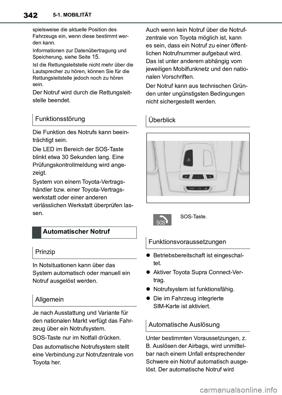 TOYOTA SUPRA 2023 Betriebsanleitungen (in German) 3425-1. MOBILITÄT
spielsweise die aktuelle Position des
Fahrzeugs ein, wenn diese bestimmt wer-
den kann.
Informationen zur Datenübertragung und
Speicherung, siehe Seite
15.
Ist die Rettungsleits TOYOTA SUPRA 2023 Betriebsanleitungen (in German) 3425-1. MOBILITÄT
spielsweise die aktuelle Position des
Fahrzeugs ein, wenn diese bestimmt wer-
den kann.
Informationen zur Datenübertragung und
Speicherung, siehe Seite
15.
Ist die Rettungsleits