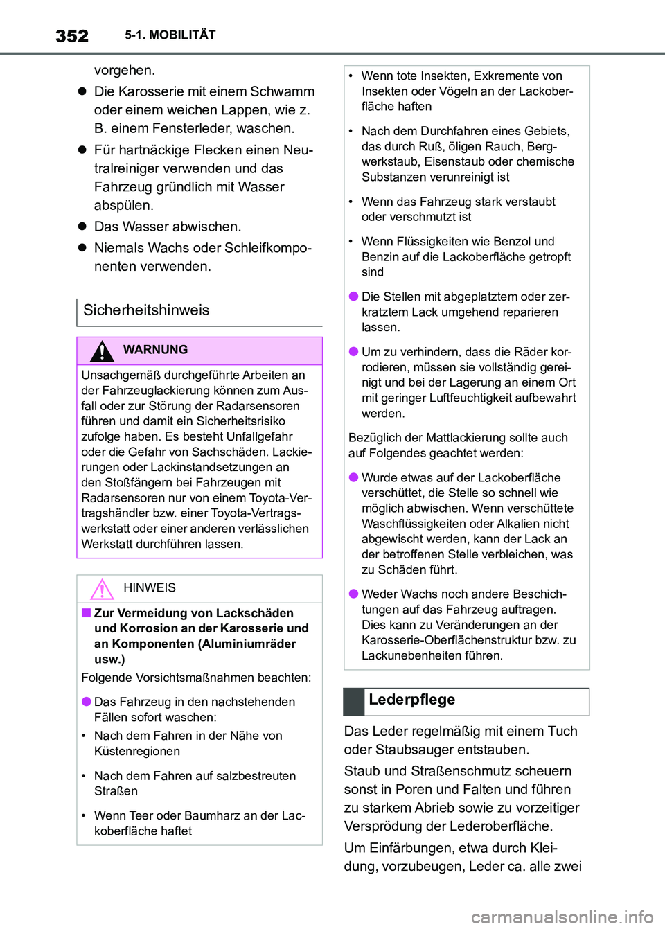 TOYOTA SUPRA 2023 Betriebsanleitungen (in German) 3525-1. MOBILITÄT
vorgehen.
Die Karosserie mit einem Schwamm
oder einem weichen Lappen, wie z.
B. einem Fensterleder, waschen.
Für hartnäckige Flecken einen Neu-
tralreiniger verwenden und TOYOTA SUPRA 2023 Betriebsanleitungen (in German) 3525-1. MOBILITÄT
vorgehen.
Die Karosserie mit einem Schwamm
oder einem weichen Lappen, wie z.
B. einem Fensterleder, waschen.
Für hartnäckige Flecken einen Neu-
tralreiniger verwenden und