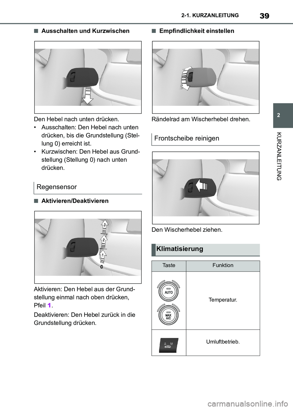 TOYOTA SUPRA 2023 Betriebsanleitungen (in German) 39
2 2-1. KURZANLEITUNG
KURZANLEITUNG
■Ausschalten und Kurzwischen
Den Hebel nach unten drücken.
• Ausschalten: Den Hebel nach unten
drücken, bis die Grundstellung (Stel-
lung 0) erreicht ist.
TOYOTA SUPRA 2023 Betriebsanleitungen (in German) 39
2 2-1. KURZANLEITUNG
KURZANLEITUNG
■Ausschalten und Kurzwischen
Den Hebel nach unten drücken.
• Ausschalten: Den Hebel nach unten
drücken, bis die Grundstellung (Stel-
lung 0) erreicht ist.