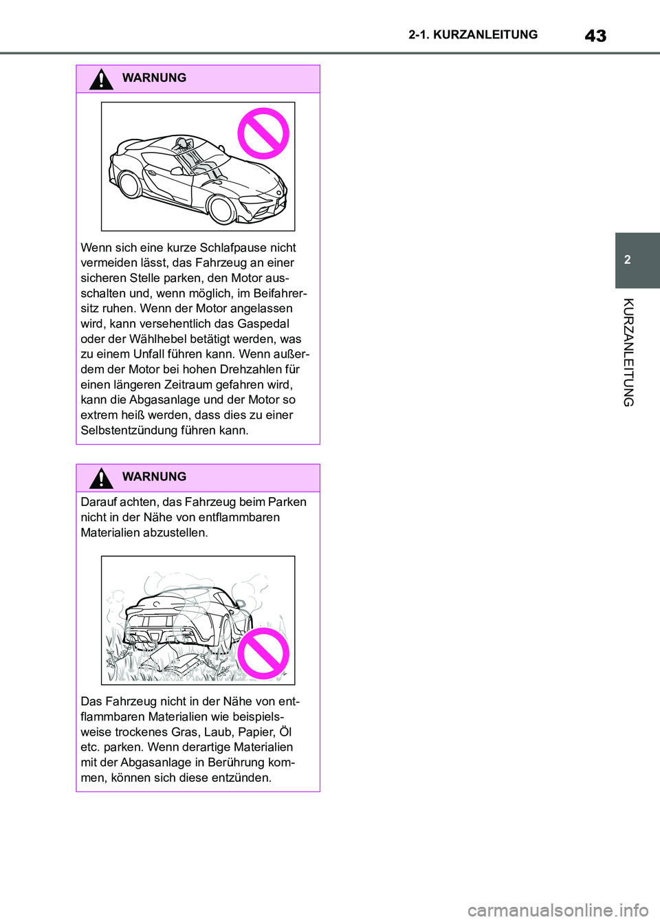 TOYOTA SUPRA 2023 Betriebsanleitungen (in German) 43
2 2-1. KURZANLEITUNG
KURZANLEITUNG
WARNUNG
Wenn sich eine kurze Schlafpause nicht
vermeiden lässt, das Fahrzeug an einer
sicheren Stelle parken, den Motor aus-
schalten und, wenn möglich, im Be TOYOTA SUPRA 2023 Betriebsanleitungen (in German) 43
2 2-1. KURZANLEITUNG
KURZANLEITUNG
WARNUNG
Wenn sich eine kurze Schlafpause nicht
vermeiden lässt, das Fahrzeug an einer
sicheren Stelle parken, den Motor aus-
schalten und, wenn möglich, im Be