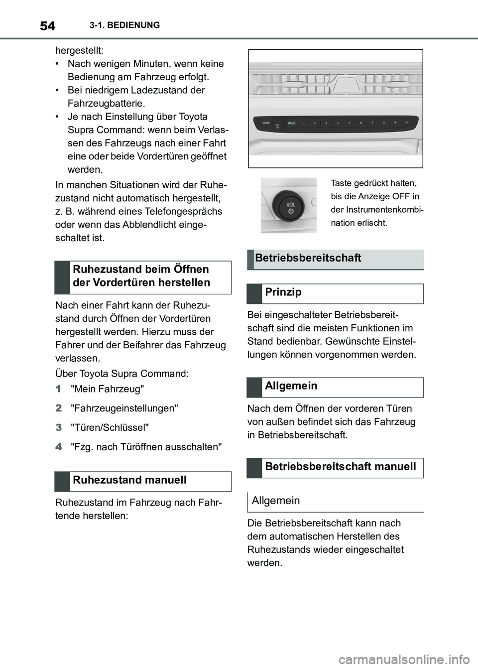 TOYOTA SUPRA 2023  Betriebsanleitungen (in German) 543-1. BEDIENUNG
hergestellt:
• Nach wenigen Minuten, wenn keine 
Bedienung am Fahrzeug erfolgt.
• Bei niedrigem Ladezustand der 
Fahrzeugbatterie.
• Je nach Einstellung über Toyota 
Supra Comm