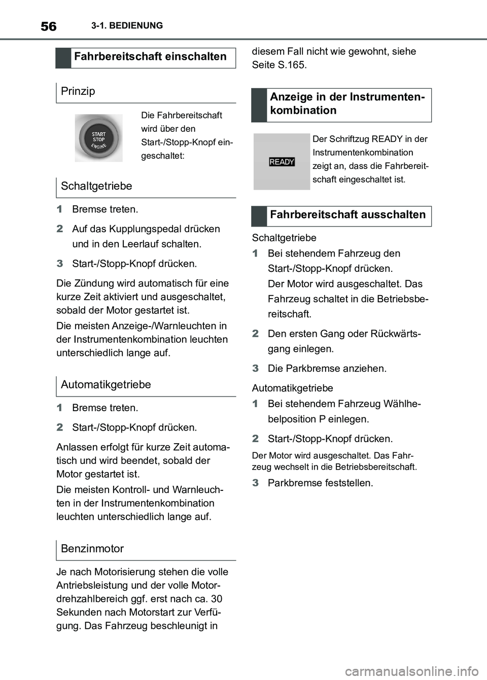 TOYOTA SUPRA 2023  Betriebsanleitungen (in German) 563-1. BEDIENUNG
1Bremse treten.
2Auf das Kupplungspedal drücken 
und in den Leerlauf schalten.
3Start-/Stopp-Knopf drücken.
Die Zündung wird automatisch für eine 
kurze Zeit aktiviert und ausgesc