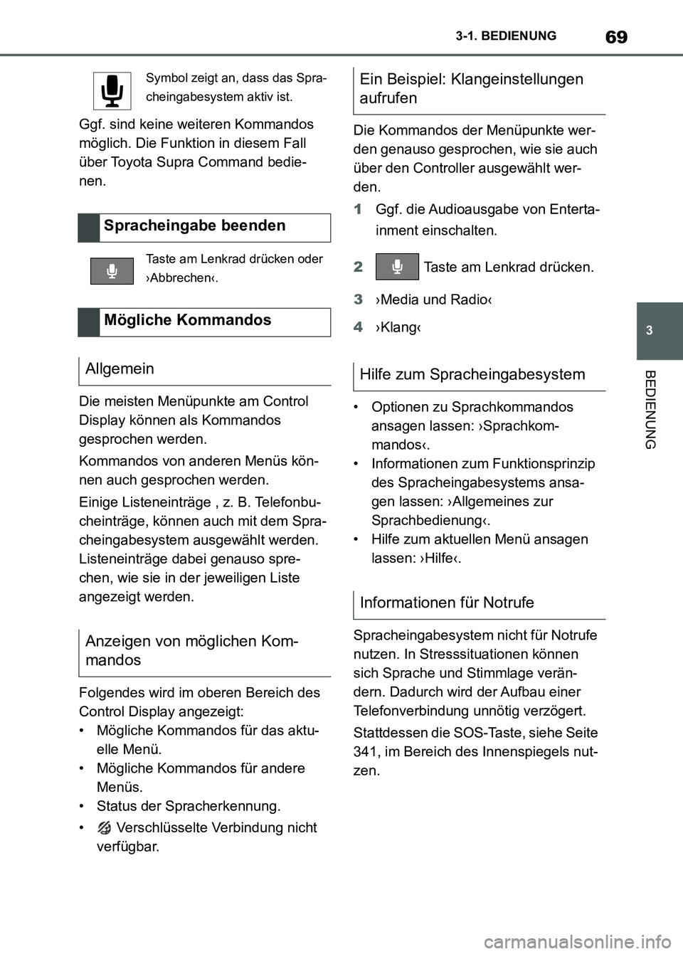 TOYOTA SUPRA 2023  Betriebsanleitungen (in German) 69
3 3-1. BEDIENUNG
BEDIENUNG
Ggf. sind keine weiteren Kommandos 
möglich. Die Funktion in diesem Fall 
über Toyota Supra Command bedie-
nen.
Die meisten Menüpunkte am Control 
Display können als 