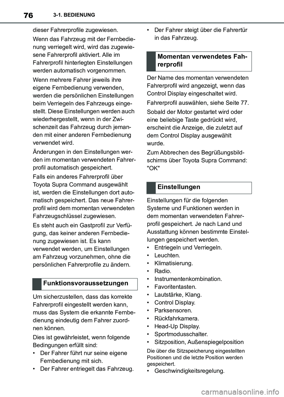 TOYOTA SUPRA 2023  Betriebsanleitungen (in German) 763-1. BEDIENUNG
dieser Fahrerprofile zugewiesen.
Wenn das Fahrzeug mit der Fernbedie-
nung verriegelt wird, wird das zugewie-
sene Fahrerprofil aktiviert. Alle im 
Fahrerprofil hinterlegten Einstellu
