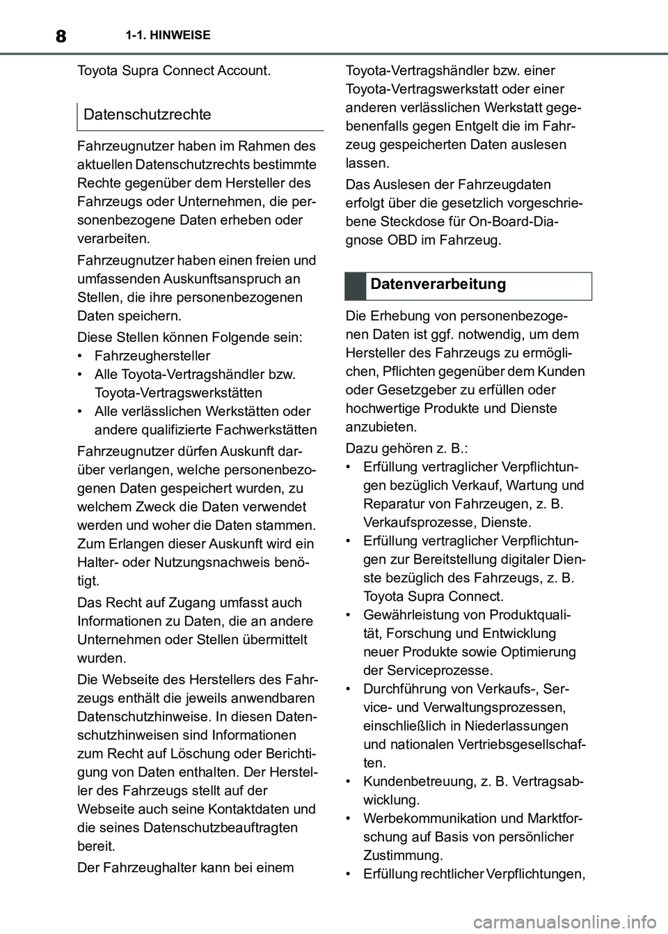 TOYOTA SUPRA 2023 Betriebsanleitungen (in German) 81-1. HINWEISE
Toyota Supra Connect Account.
Fahrzeugnutzer haben im Rahmen des
aktuellen Datenschutzrechts bestimmte
Rechte gegenüber dem Hersteller des
Fahrzeugs oder Unternehmen, die per-
sonen TOYOTA SUPRA 2023 Betriebsanleitungen (in German) 81-1. HINWEISE
Toyota Supra Connect Account.
Fahrzeugnutzer haben im Rahmen des
aktuellen Datenschutzrechts bestimmte
Rechte gegenüber dem Hersteller des
Fahrzeugs oder Unternehmen, die per-
sonen