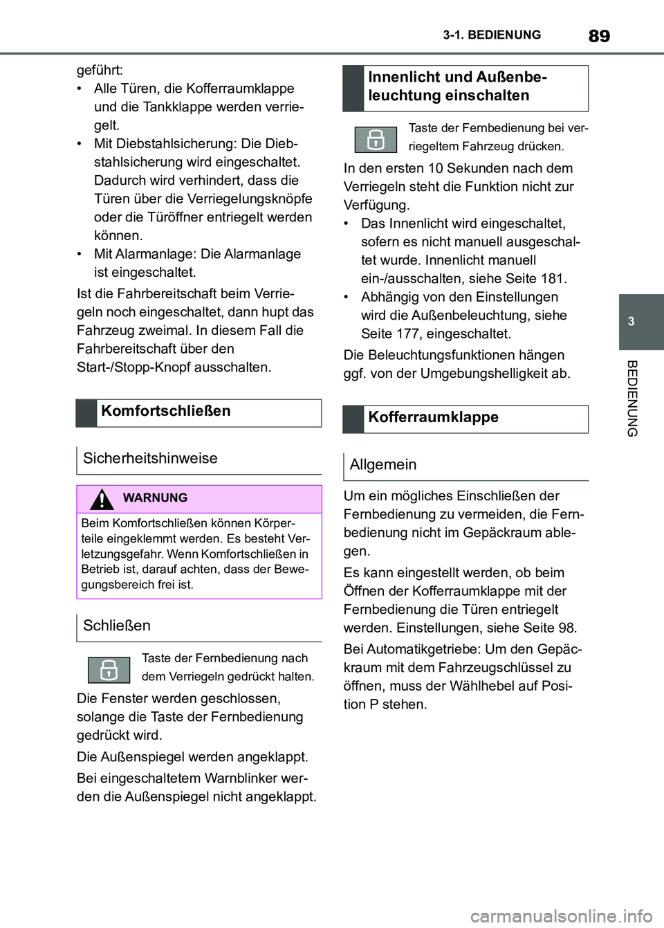 TOYOTA SUPRA 2023 Betriebsanleitungen (in German) 89
3 3-1. BEDIENUNG
BEDIENUNG
geführt:
• Alle Türen, die Kofferraumklappe
und die Tankklappe werden verrie-
gelt.
• Mit Diebstahlsicherung: Die Dieb-
stahlsicherung wird eingeschaltet.
Dadurch TOYOTA SUPRA 2023 Betriebsanleitungen (in German) 89
3 3-1. BEDIENUNG
BEDIENUNG
geführt:
• Alle Türen, die Kofferraumklappe
und die Tankklappe werden verrie-
gelt.
• Mit Diebstahlsicherung: Die Dieb-
stahlsicherung wird eingeschaltet.
Dadurch
