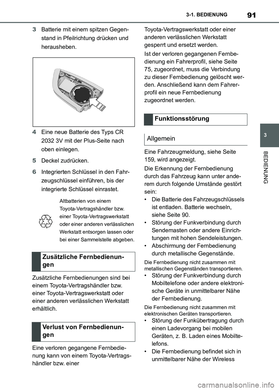 TOYOTA SUPRA 2023 Betriebsanleitungen (in German) 91
3 3-1. BEDIENUNG
BEDIENUNG
3Batterie mit einem spitzen Gegen-
stand in Pfeilrichtung drücken und
herausheben.
4Eine neue Batterie des Typs CR
2032 3V mit der Plus-Seite nach
oben einlegen.
5Dec TOYOTA SUPRA 2023 Betriebsanleitungen (in German) 91
3 3-1. BEDIENUNG
BEDIENUNG
3Batterie mit einem spitzen Gegen-
stand in Pfeilrichtung drücken und
herausheben.
4Eine neue Batterie des Typs CR
2032 3V mit der Plus-Seite nach
oben einlegen.
5Dec