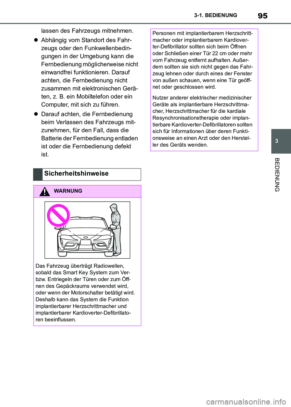 TOYOTA SUPRA 2023 Betriebsanleitungen (in German) 95
3 3-1. BEDIENUNG
BEDIENUNG
lassen des Fahrzeugs mitnehmen.
Abhängig vom Standort des Fahr-
zeugs oder den Funkwellenbedin-
gungen in der Umgebung kann die
Fernbedienung möglicherweise nicht
TOYOTA SUPRA 2023 Betriebsanleitungen (in German) 95
3 3-1. BEDIENUNG
BEDIENUNG
lassen des Fahrzeugs mitnehmen.
Abhängig vom Standort des Fahr-
zeugs oder den Funkwellenbedin-
gungen in der Umgebung kann die
Fernbedienung möglicherweise nicht