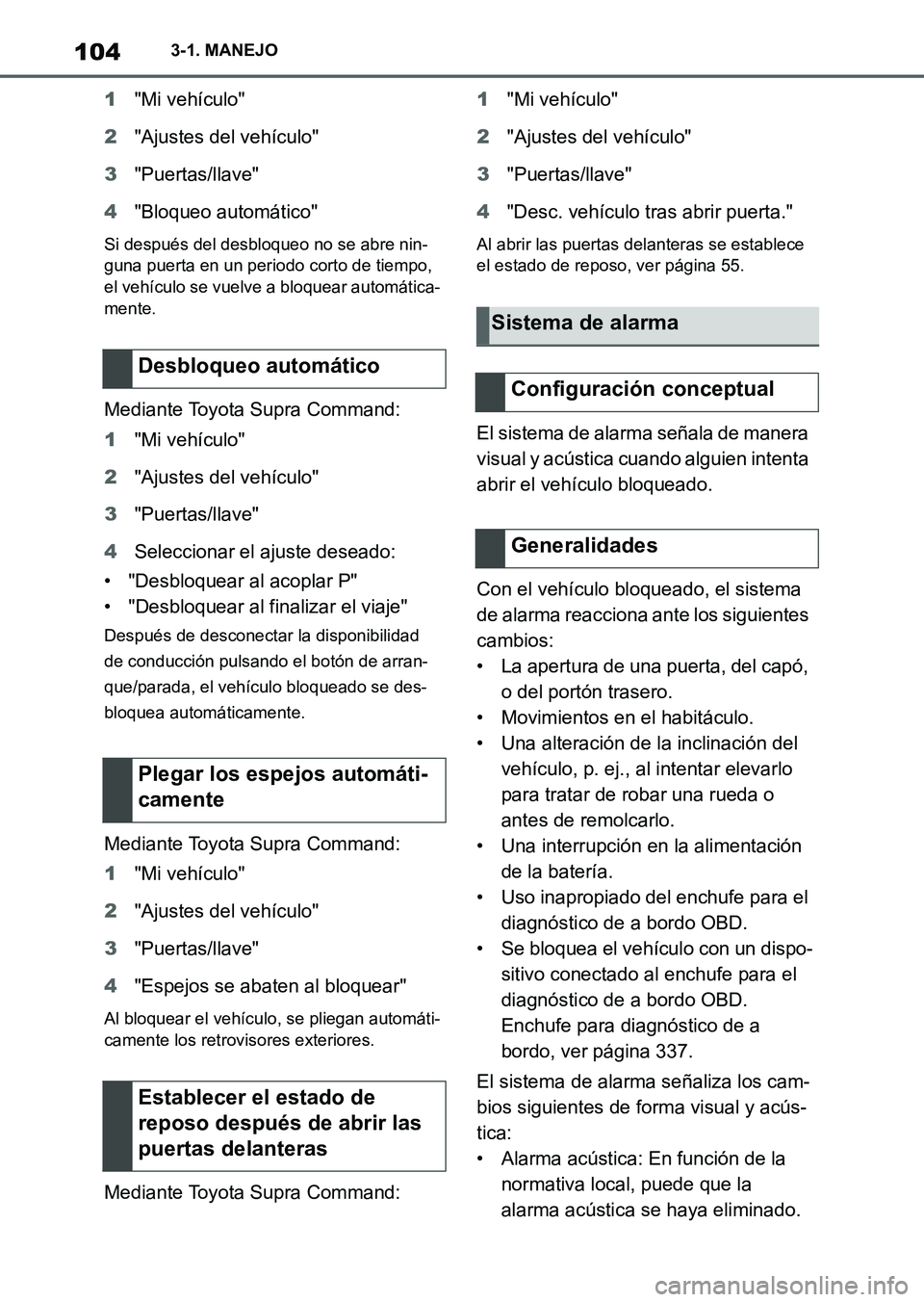 TOYOTA SUPRA 2023  Manual del propietario (in Spanish) 1043-1. MANEJO
1"Mi vehículo"
2"Ajustes del vehículo"
3"Puertas/llave"
4"Bloqueo automático"
Si después del desbloqueo no se abre nin-
guna puerta en un periodo corto de tiempo, 
el vehículo se v