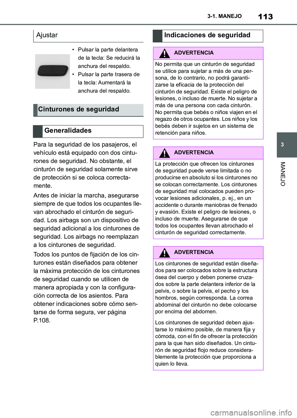 TOYOTA SUPRA 2023 Manual del propietario (in Spanish) 113
3 3-1. MANEJO
MANEJO
Para la seguridad de los pasajeros, el
vehículo está equipado con dos cintu-
rones de seguridad. No obstante, el
cinturón de seguridad solamente sirve
de protección si TOYOTA SUPRA 2023 Manual del propietario (in Spanish) 113
3 3-1. MANEJO
MANEJO
Para la seguridad de los pasajeros, el
vehículo está equipado con dos cintu-
rones de seguridad. No obstante, el
cinturón de seguridad solamente sirve
de protección si
