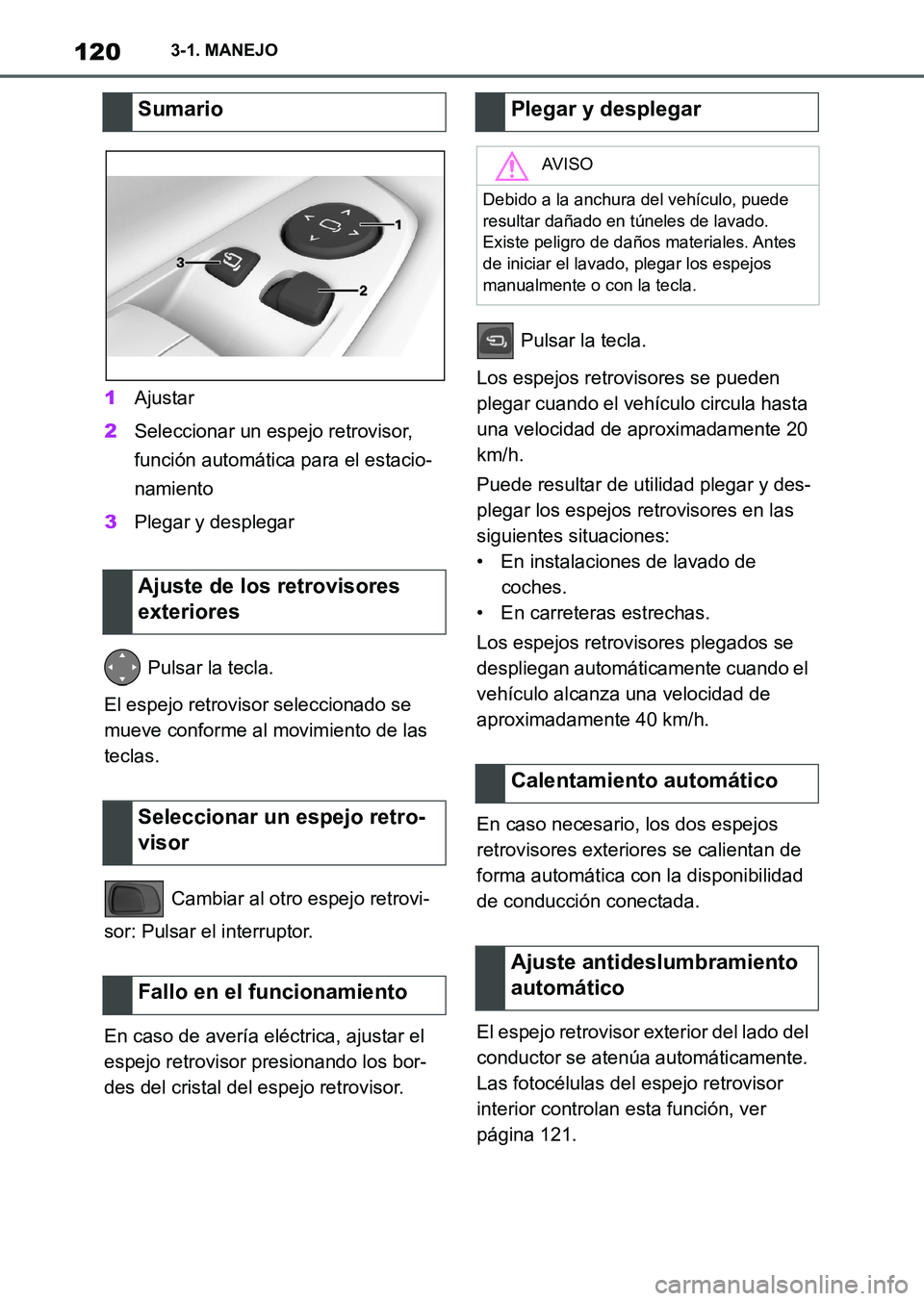 TOYOTA SUPRA 2023 Manual del propietario (in Spanish) 1203-1. MANEJO
1Ajustar
2Seleccionar un espejo retrovisor,
función automática para el estacio-
namiento
3Plegar y desplegar
Pulsar la tecla.
El espejo retrovisor seleccionado se
mueve conforme al TOYOTA SUPRA 2023 Manual del propietario (in Spanish) 1203-1. MANEJO
1Ajustar
2Seleccionar un espejo retrovisor,
función automática para el estacio-
namiento
3Plegar y desplegar
Pulsar la tecla.
El espejo retrovisor seleccionado se
mueve conforme al
