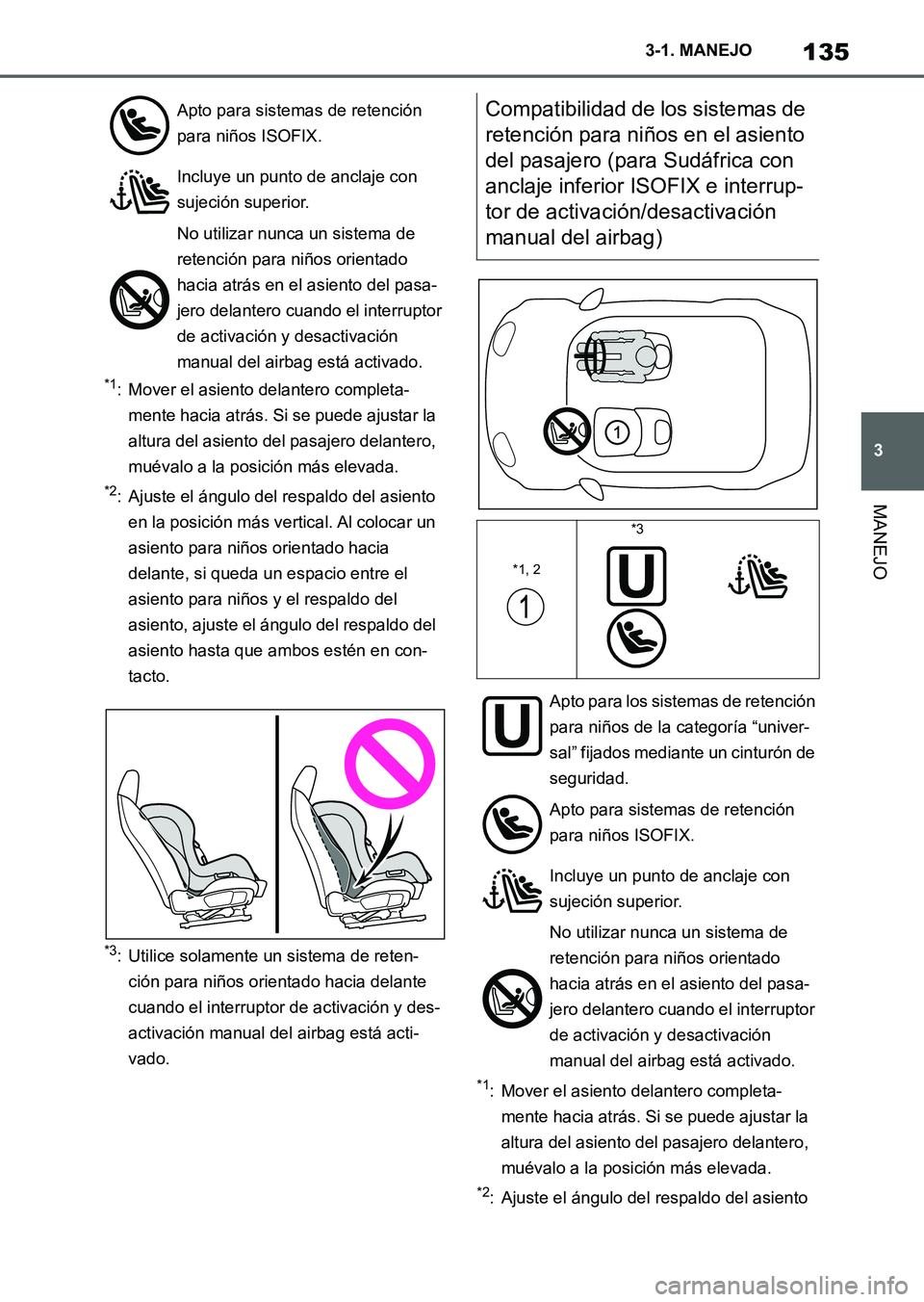 TOYOTA SUPRA 2023 Manual del propietario (in Spanish) 135
3 3-1. MANEJO
MANEJO
*1: Mover el asiento delantero completa-
mente hacia atrás. Si se puede ajustar la
altura del asiento del pasajero delantero,
muévalo a la posición más elevada.
*2: Ajus TOYOTA SUPRA 2023 Manual del propietario (in Spanish) 135
3 3-1. MANEJO
MANEJO
*1: Mover el asiento delantero completa-
mente hacia atrás. Si se puede ajustar la
altura del asiento del pasajero delantero,
muévalo a la posición más elevada.
*2: Ajus